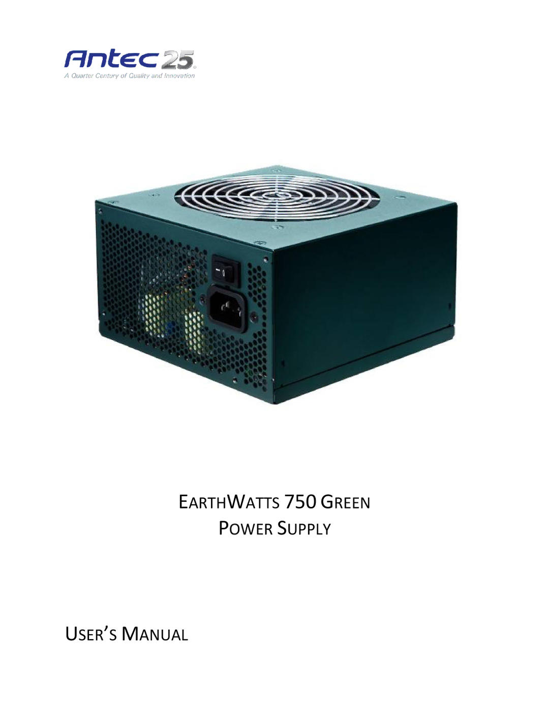 Antec user manual Earthwatts 750 Green Power Supply USER’S Manual 