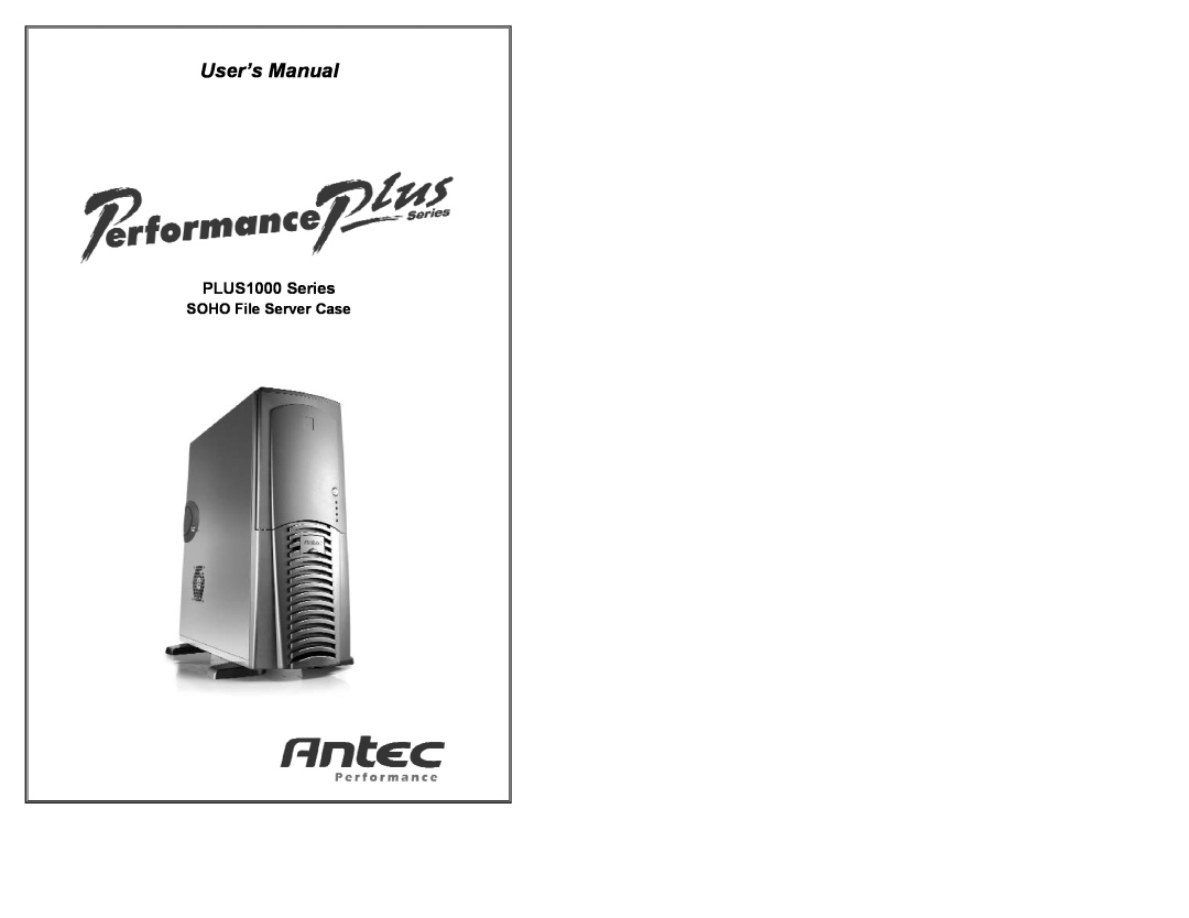 Antec user manual User’s Manual, PLUS1000 Series, SOHO File Server Case 