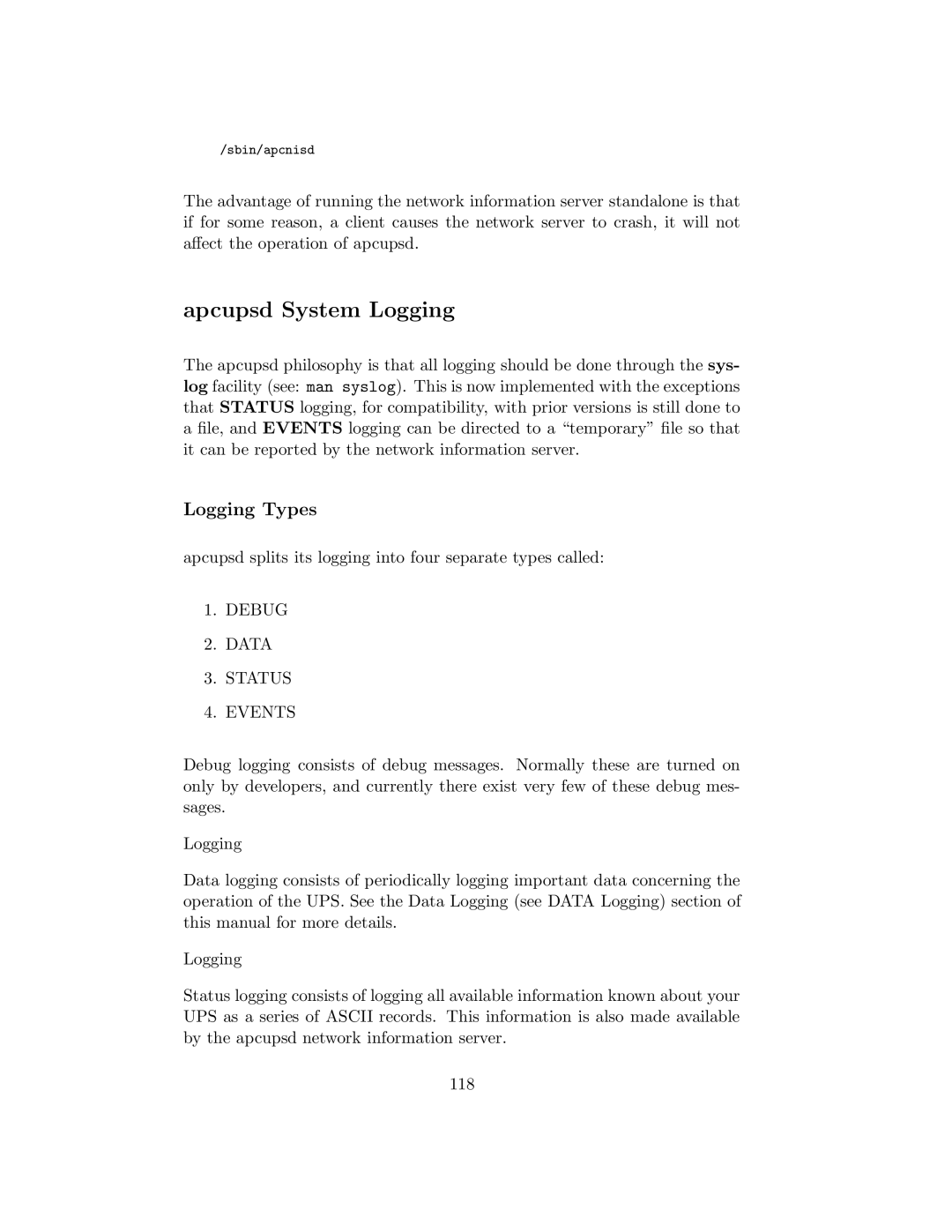 APC UPS control system Apcupsd System Logging, Logging Types, Apcupsd splits its logging into four separate types called 