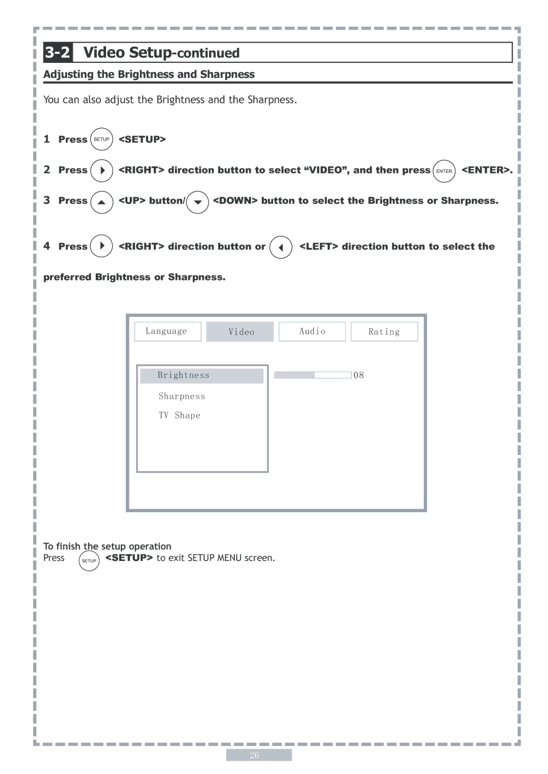 Apex Digital PD5 user manual Video Setup, Adjusting the Brightness and Sharpness, To finish the setup operation Press 