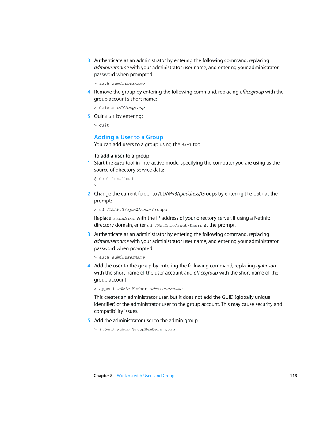 Apple Mac OS X Server Adding a User to a Group, You can add users to a group using the dscl tool, To add a user to a group 