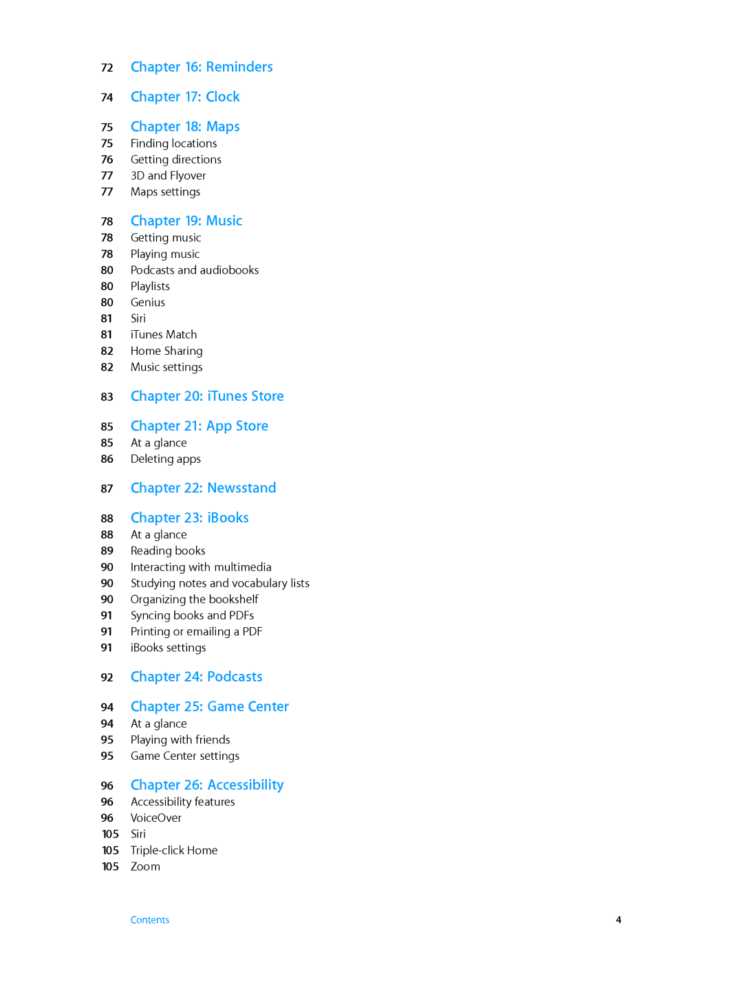 Apple MD543LL/A Reminders Clock Maps, Music, ITunes Store App Store, Newsstand IBooks, Podcasts Game Center, Accessibility 