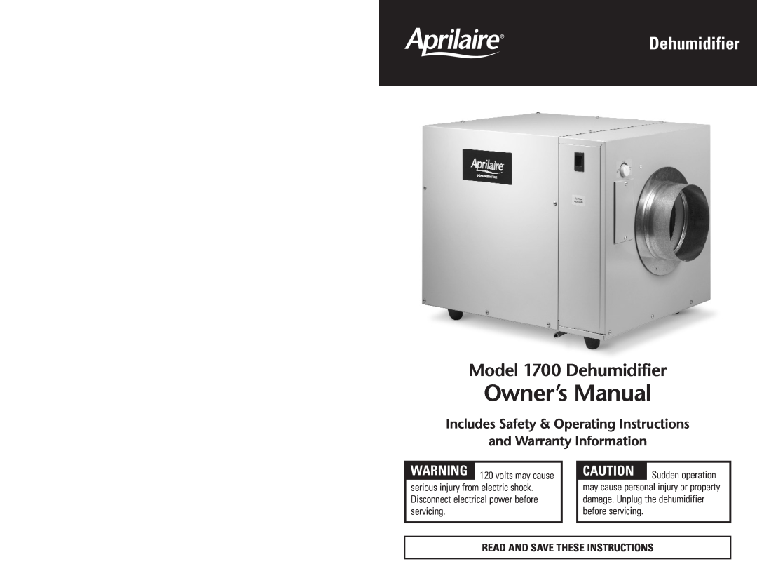 Aprilaire owner manual Model 1700 Dehumidifier, Includes Safety & Operating Instructions, and Warranty Information 
