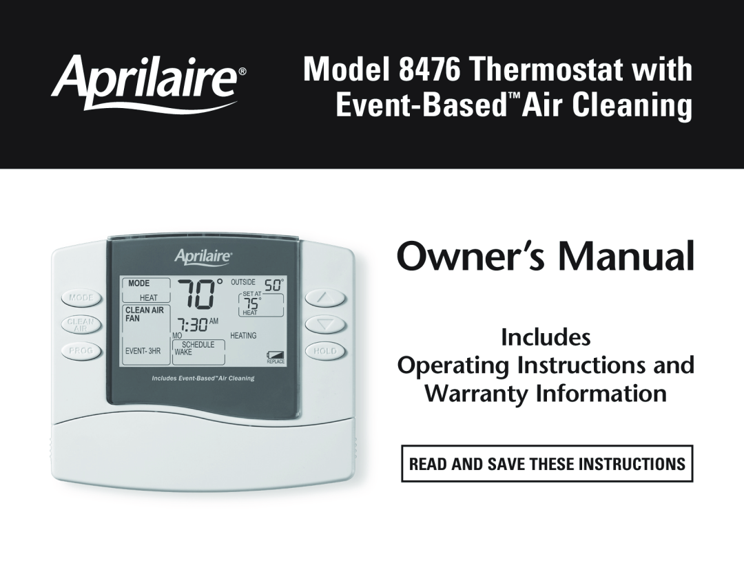 Aprilaire owner manual Model 8476 Thermostat with Event-BasedAirCleaning, Includes Operating Instructions and 