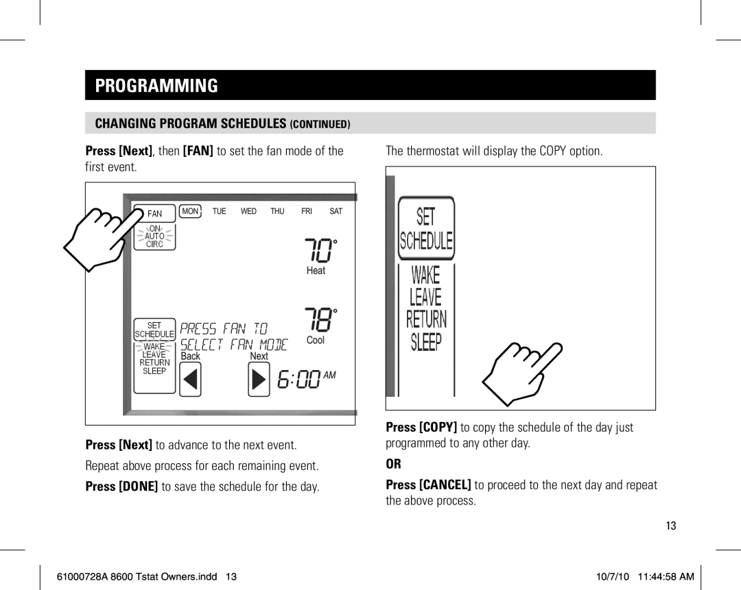 Aprilaire 8600 Press Next, then FAN to set the fan mode of the first event, Thermostat will display the Copy option 