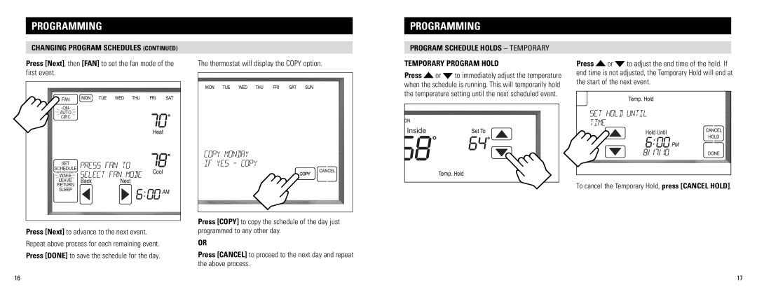 Aprilaire 8800 Press Next, then FAN to set the fan mode of the first event, Thermostat will display the Copy option 