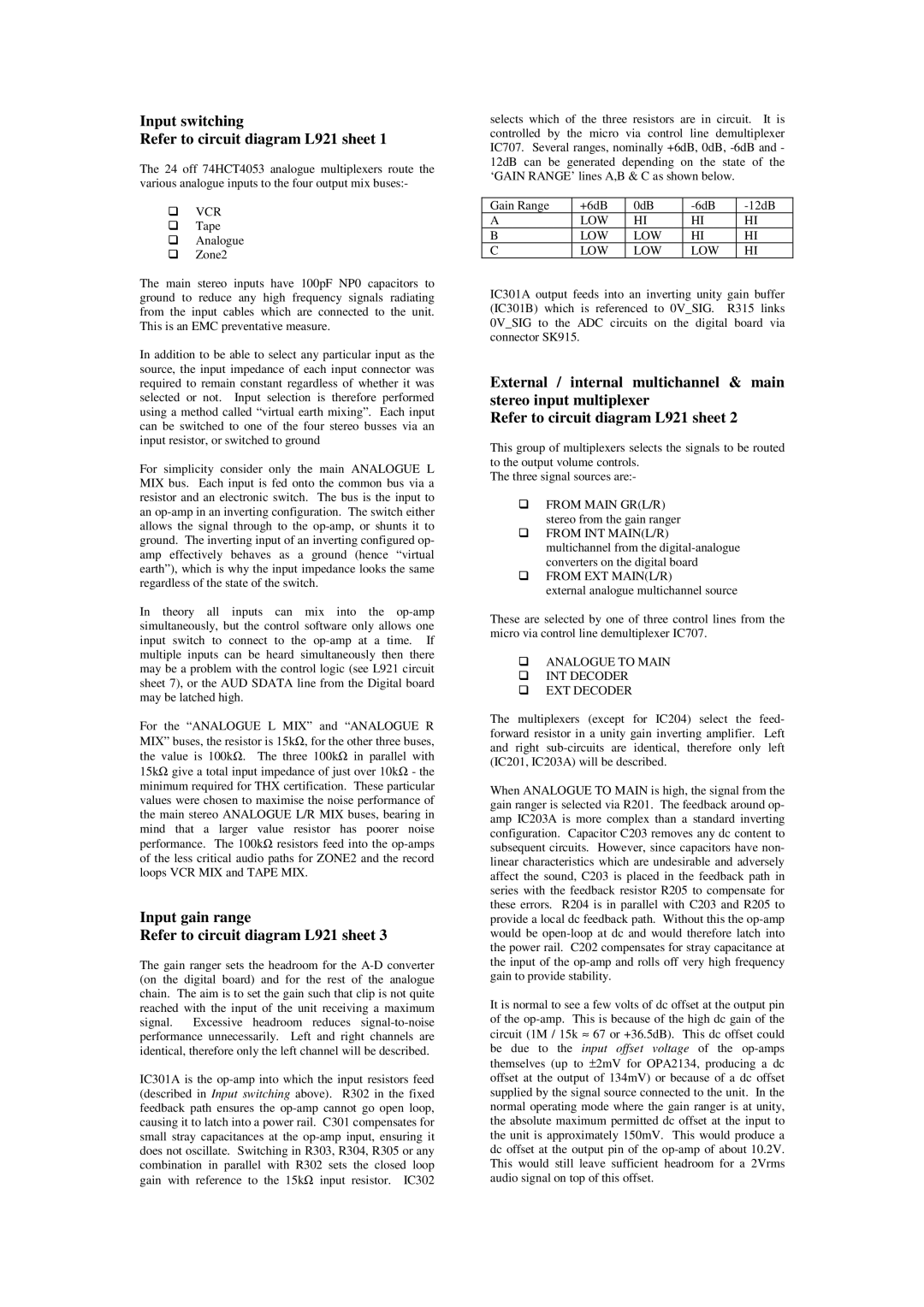 Arcam AV8 Input switching Refer to circuit diagram L921 sheet, Input gain range Refer to circuit diagram L921 sheet 