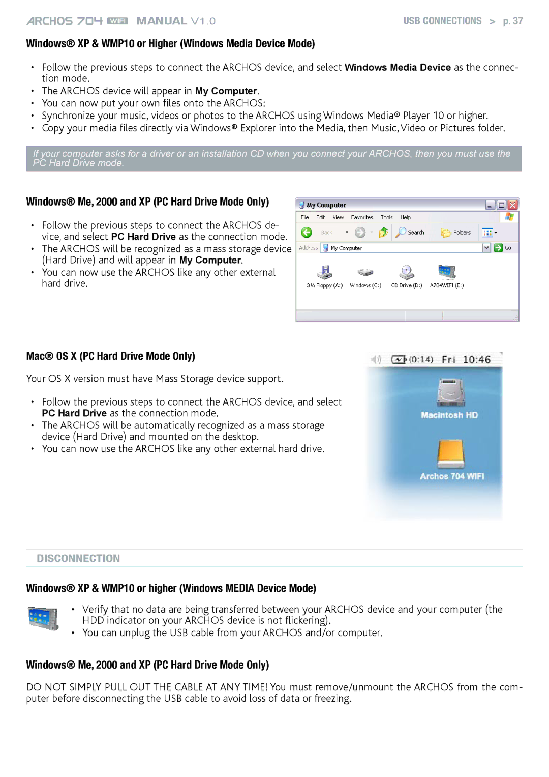 Archos 704 Windows XP & WMP10 or Higher Windows Media Device Mode, Windows Me, 2000 and XP PC Hard Drive Mode Only 