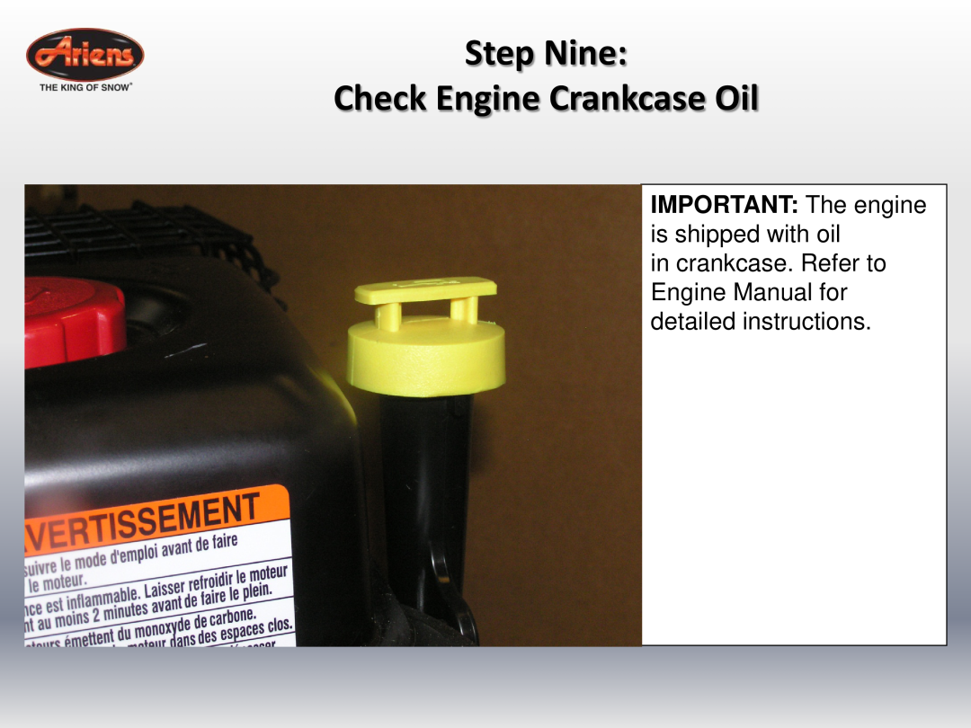 Ariens 24 LE (920014 s/n 100000 & up) Step Nine Check Engine Crankcase Oil, IMPORTANT The engine is shipped with oil 