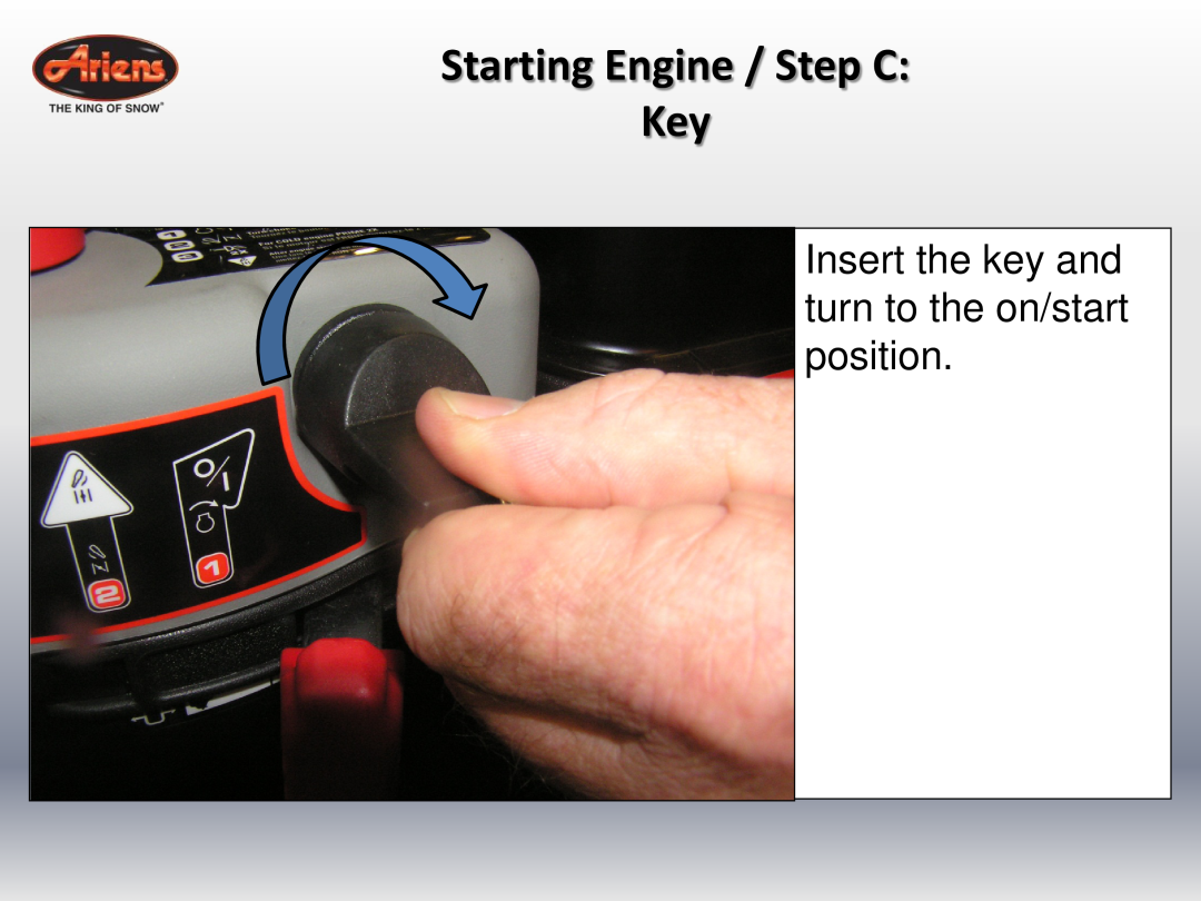 Ariens 24 LE (920014 s/n 100000 & up) Starting Engine / Step C Key, Insert the key and turn to the on/start position 