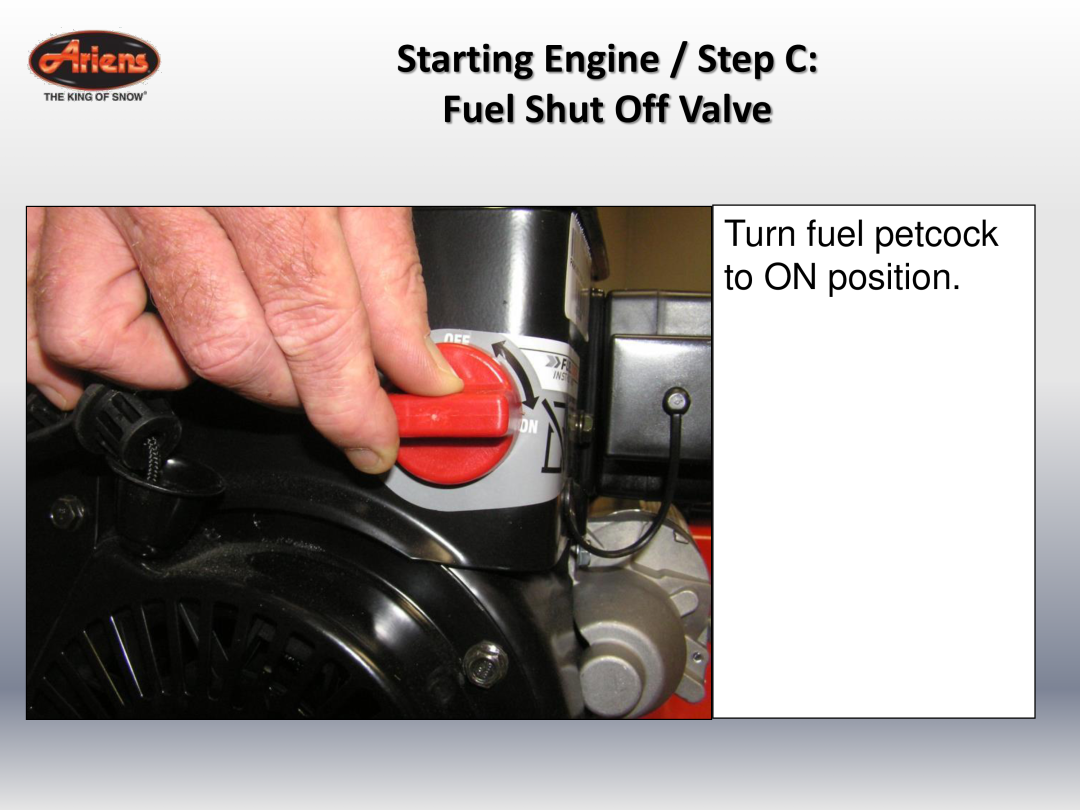 Ariens 920022 quick start Starting Engine / Step C Fuel Shut Off Valve, Turn fuel petcock to ON position 