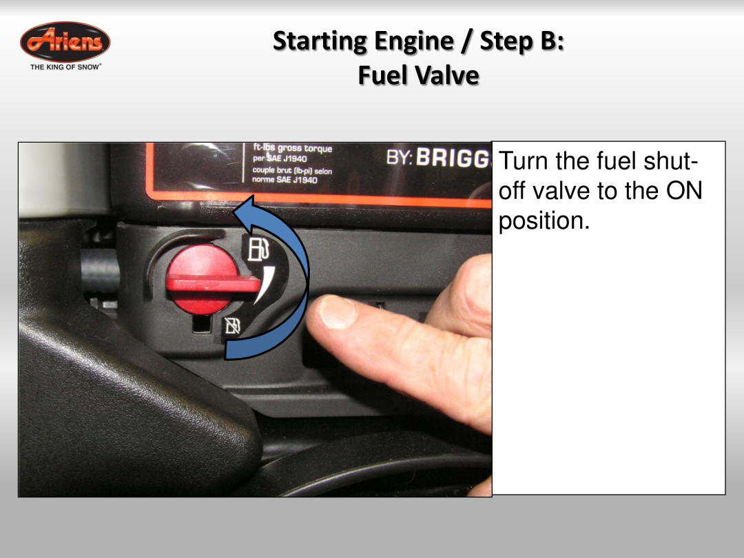 Ariens 921023 quick start Starting Engine / Step B Fuel Valve, Turn the fuel shut- off valve to the ON position 