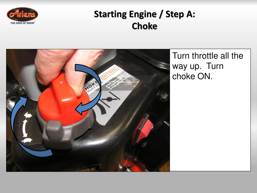 Ariens 921024 quick start Starting Engine / Step A Choke, Turn throttle all the way up. Turn choke ON 