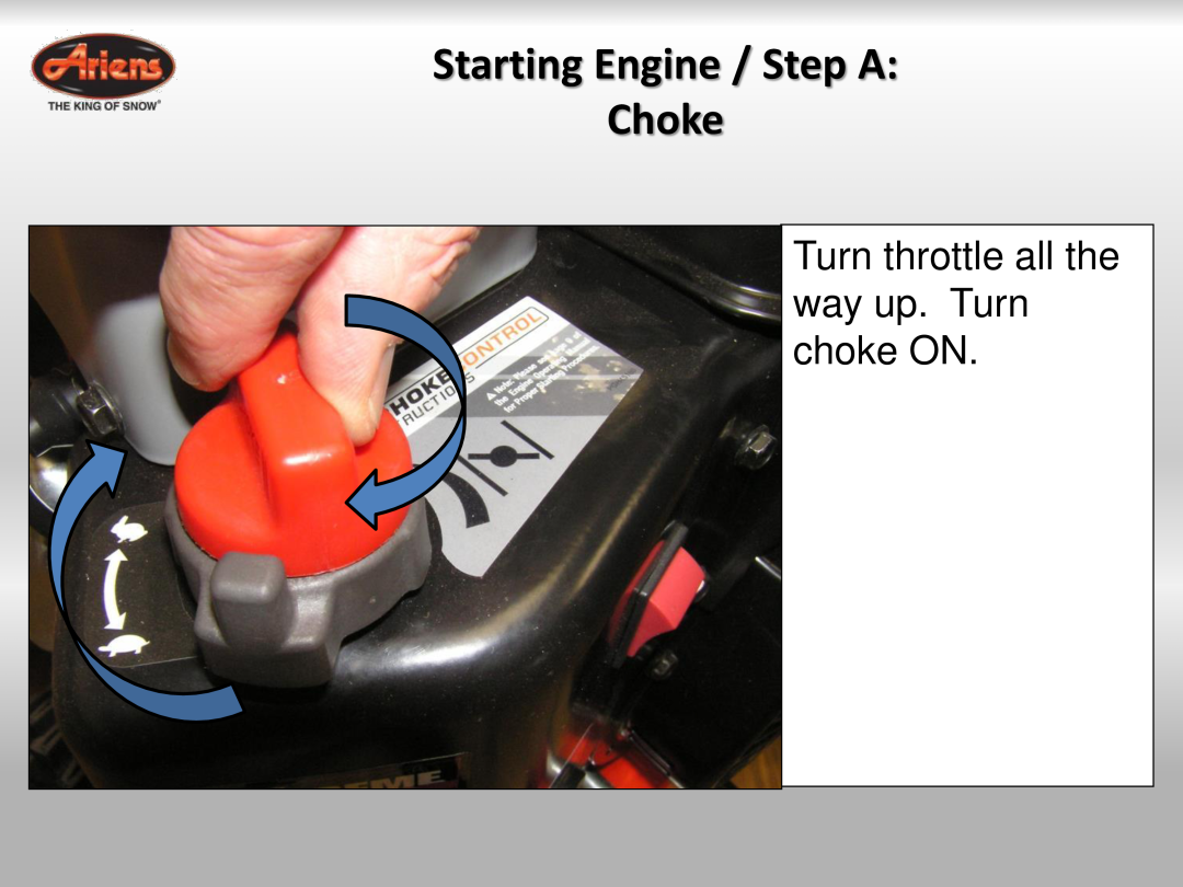 Ariens 921030 quick start Starting Engine / Step A Choke, Turn throttle all the way up. Turn choke ON 