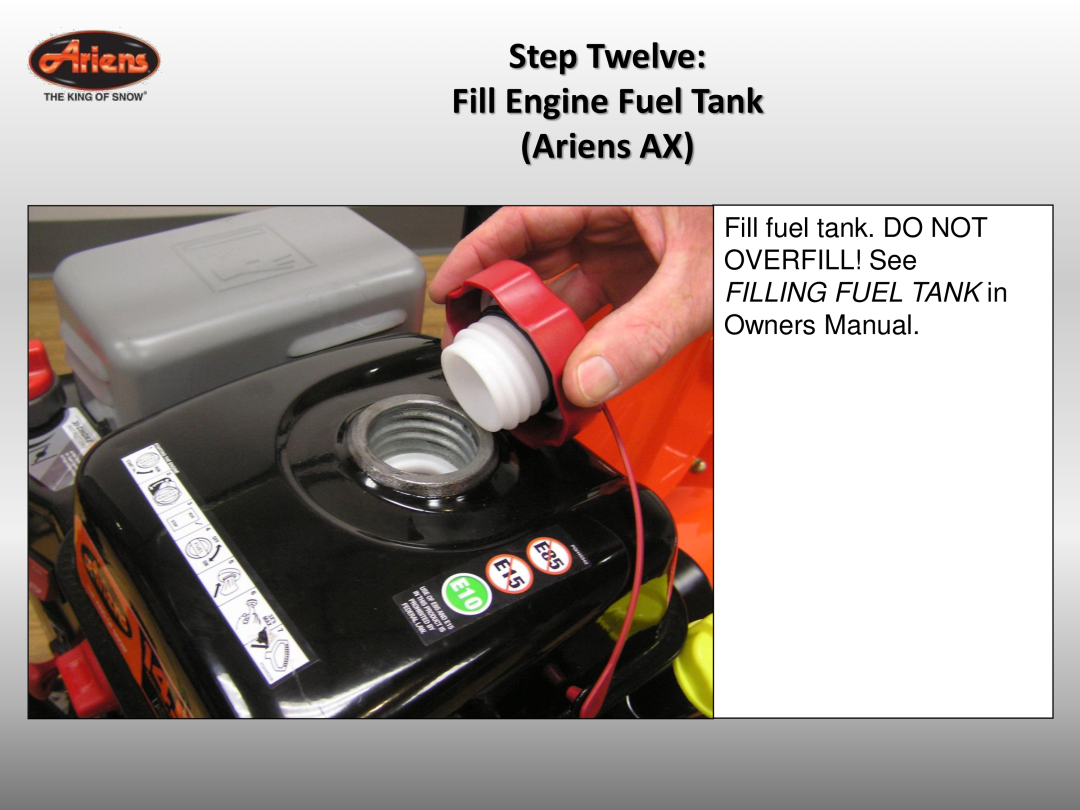 Ariens 921032 Fill fuel tank. DO NOT OVERFILL! See, Step Twelve Fill Engine Fuel Tank Ariens AX, FILLING FUEL TANK in 