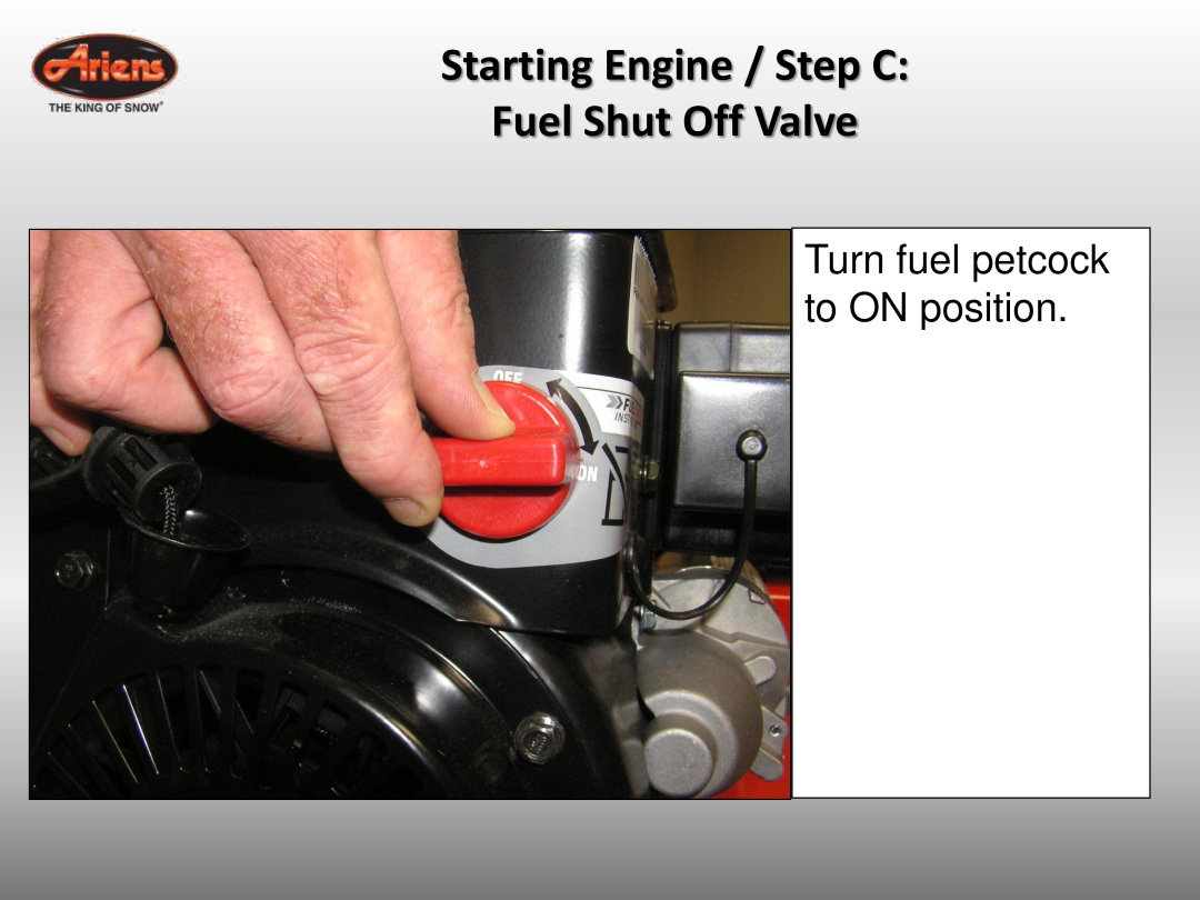 Ariens 921032 quick start Starting Engine / Step C Fuel Shut Off Valve, Turn fuel petcock to ON position 
