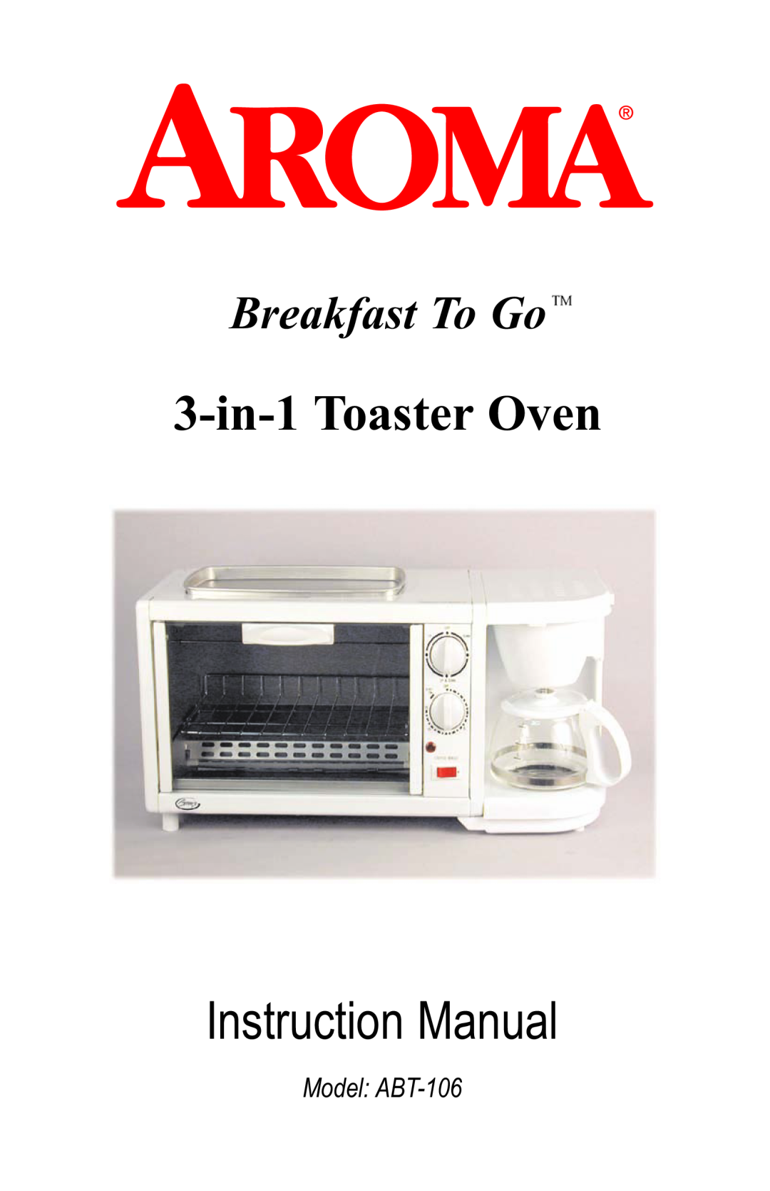 Aroma instruction manual 3-in-1Toaster Oven, Breakfast To Go, Model ABT-106 