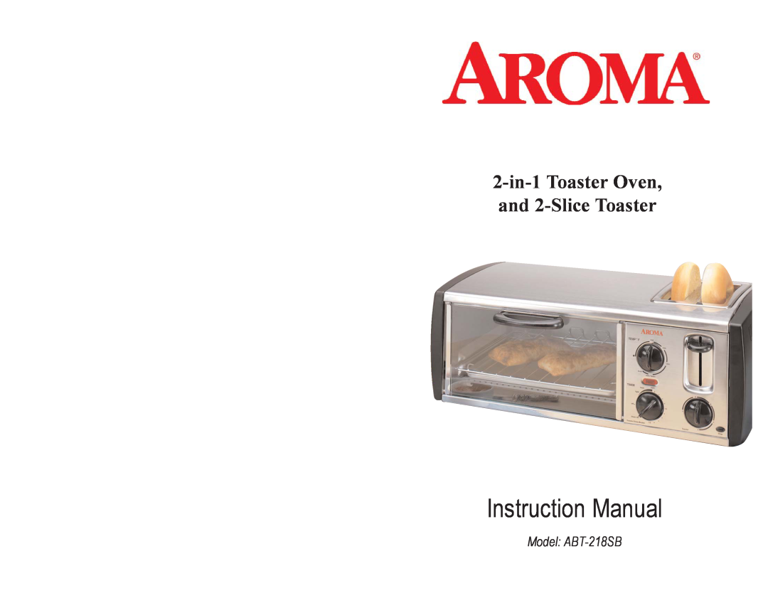Aroma instruction manual 2-in-1Toaster Oven, and 2-SliceToaster, Model ABT-218SB 