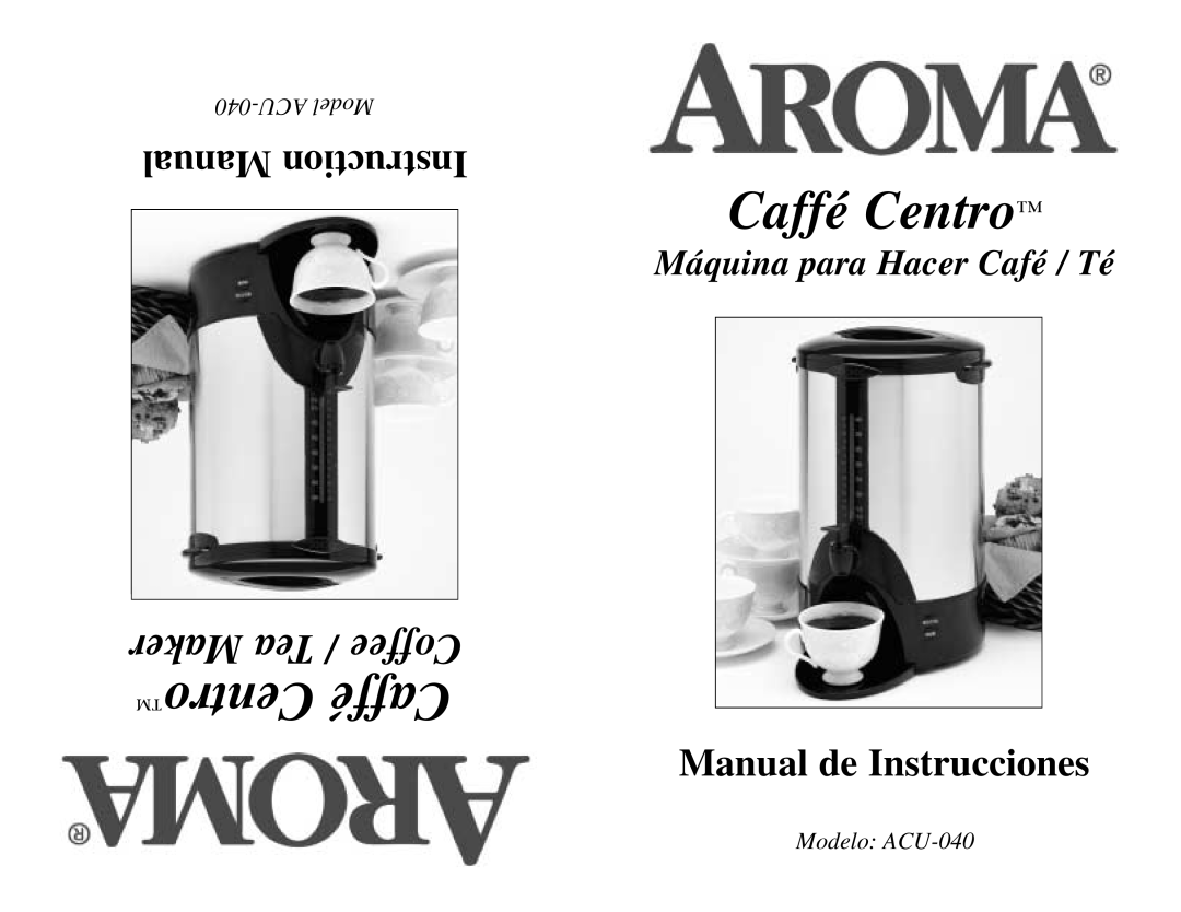Aroma ACU-040 instruction manual Caffé Centro, Centro Caffé, Maker Tea / Coffee, Manual Instruction, ACU Model 