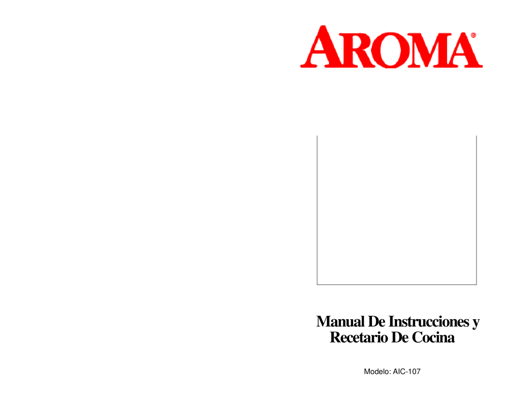 Aroma instruction manual Manual De Instrucciones y Recetario De Cocina, Modelo AIC-107 