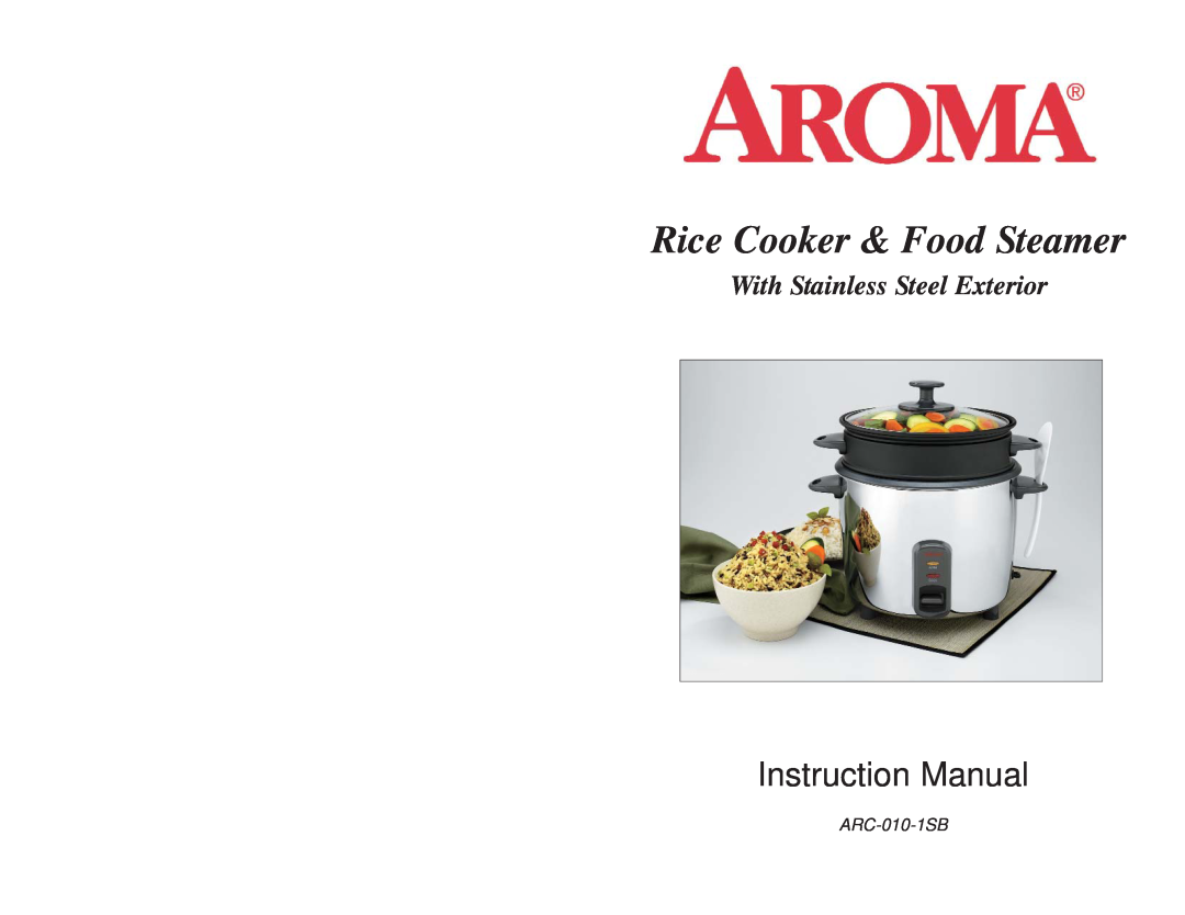 Aroma ARC010-1SB instruction manual Rice Cooker & Food Steamer, With Stainless Steel Exterior, ARC-010-1SB 