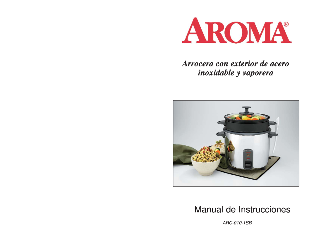 Aroma ARC010-1SB instruction manual Rice Cooker & Food Steamer, With Stainless Steel Exterior, ARC-010-1SB 