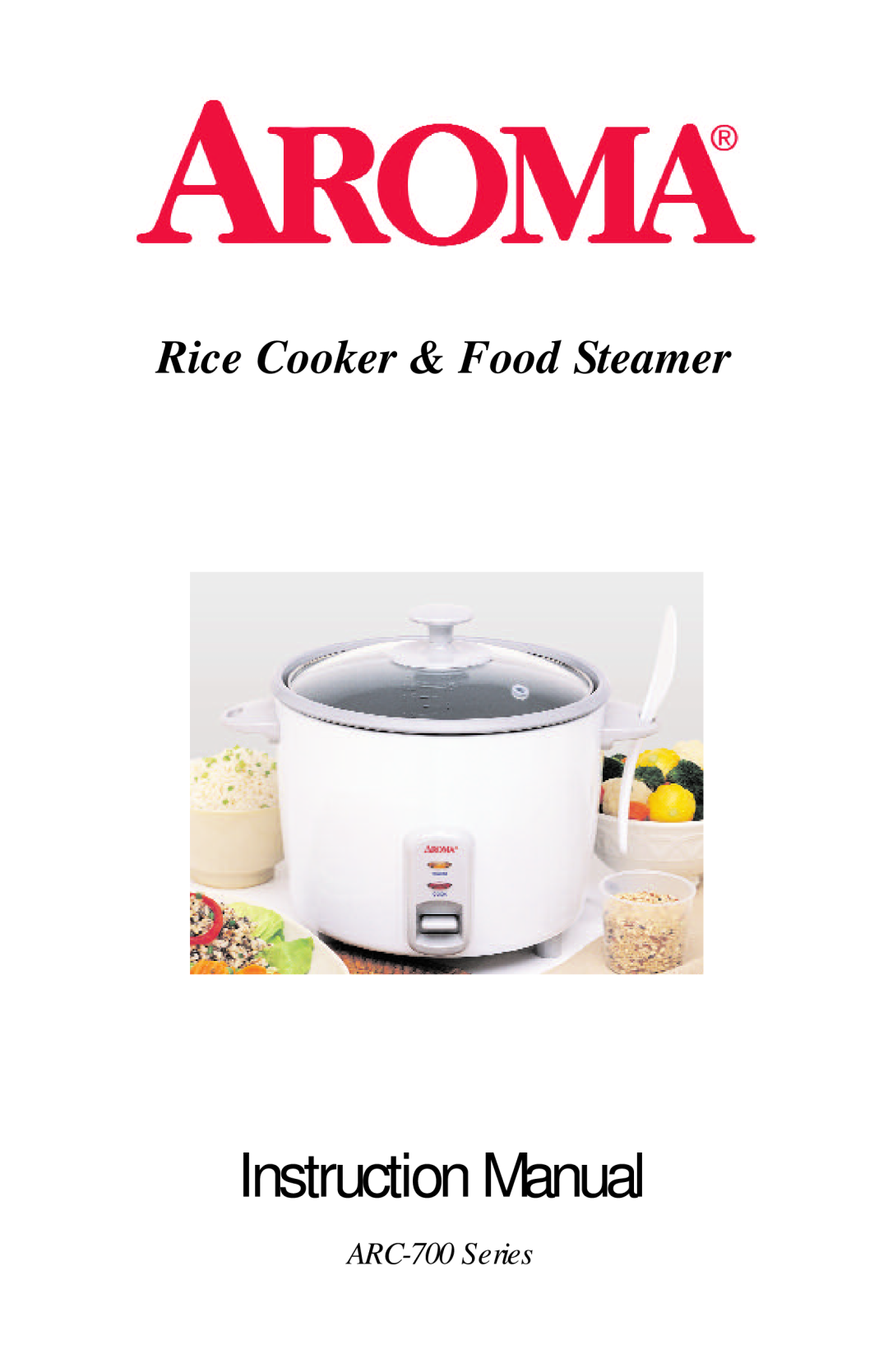 Aroma instruction manual Rice Cooker & Food Steamer, ARC-700Series 