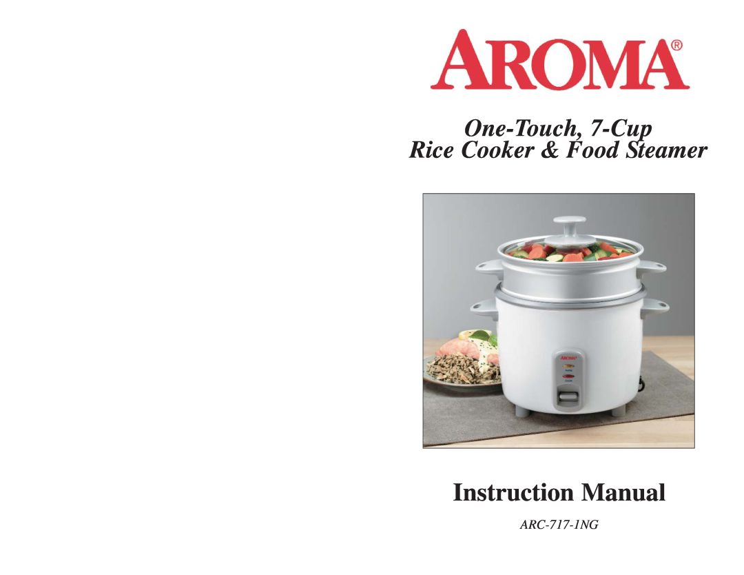Aroma ARC-717-ING instruction manual One-Touch, 7-Cup Rice Cooker & Food Steamer, ARC-717-1NG 