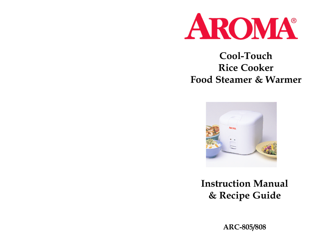 Aroma ARC-805/808 instruction manual Cool-Touch Rice Cooker Food Steamer & Warmer Recipe Guide 