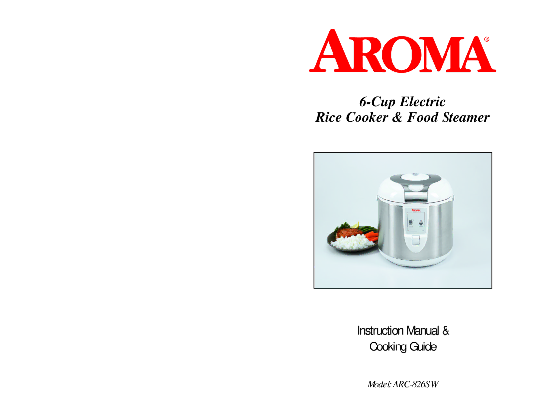 Aroma ARC-826SW instruction manual Cup Electric Rice Cooker & Food Steamer 