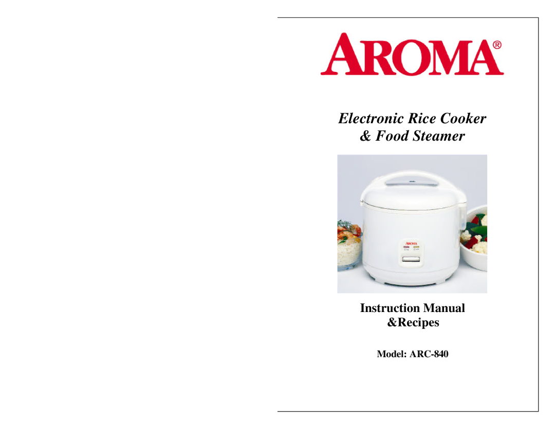 Aroma ARC-840 instruction manual Electronic Rice Cooker Food Steamer 