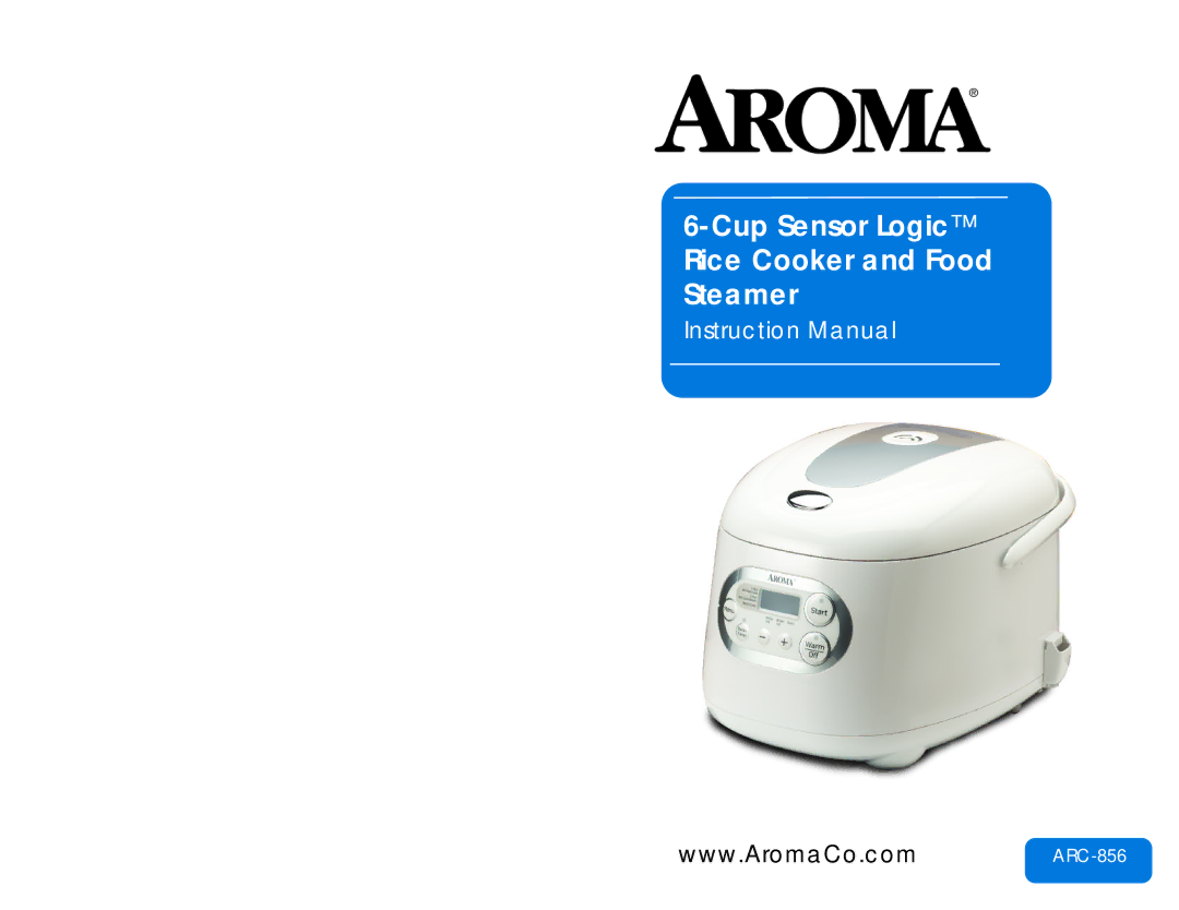 Aroma ARC-856 instruction manual Cup Sensor Logic Rice Cooker and Food Steamer 