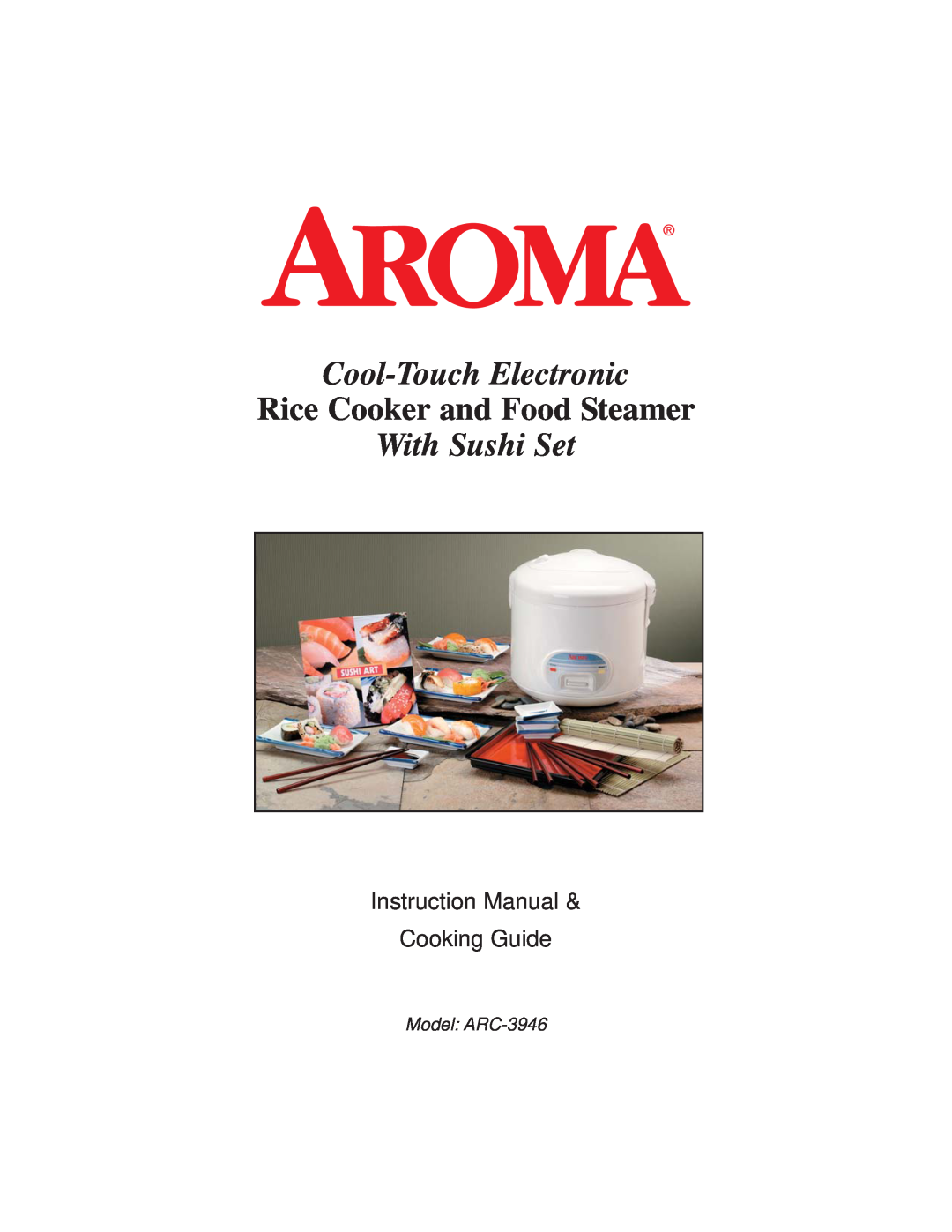 Aroma ARC3946 instruction manual Cool-Touch Electronic, Rice Cooker and Food Steamer, With Sushi Set, Model ARC-3946 