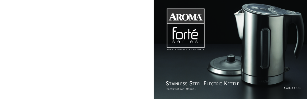 Aroma AWK-118SB instruction manual Stainless Steel Electric Kettle, w w w . A r o m a C o . c o m / F o r t e 