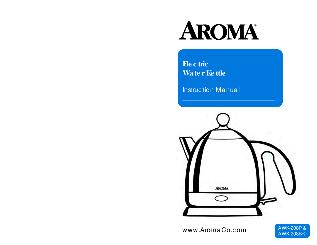 Aroma AWK-208P instruction manual Electric Water Kettle, Instruction Manual, AWK-208BR 