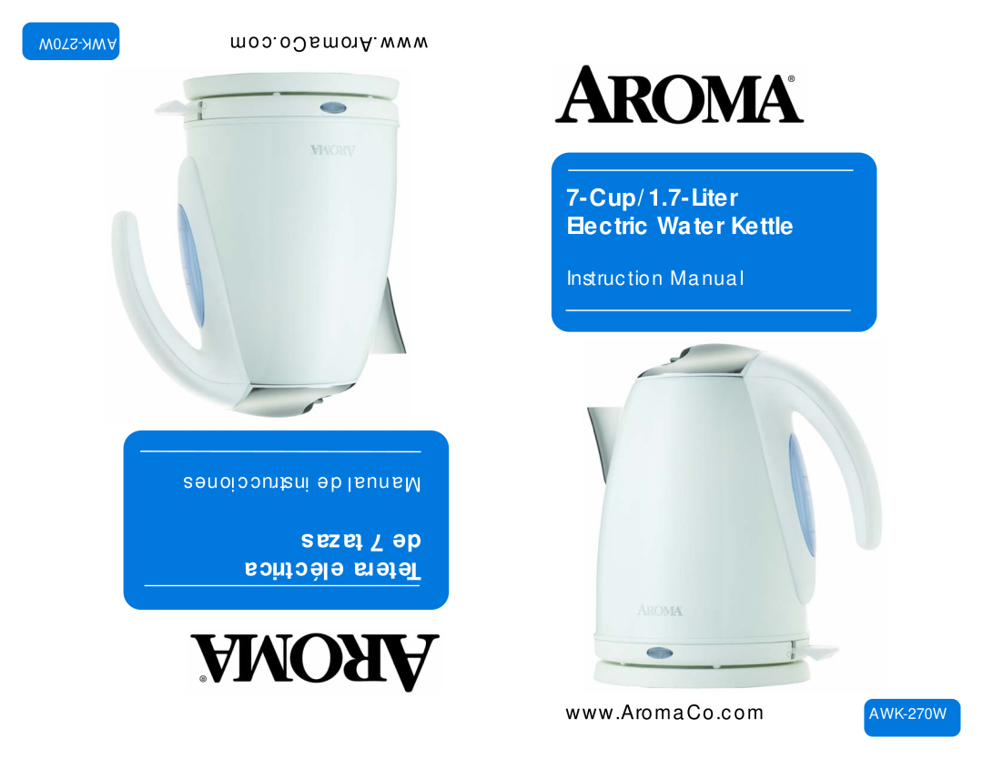 Aroma AWK-270W instruction manual 7-Cup/1.7-Liter Electric Water Kettle, tazas 7 de eléctrica Tetera, com.AromaCo.www 