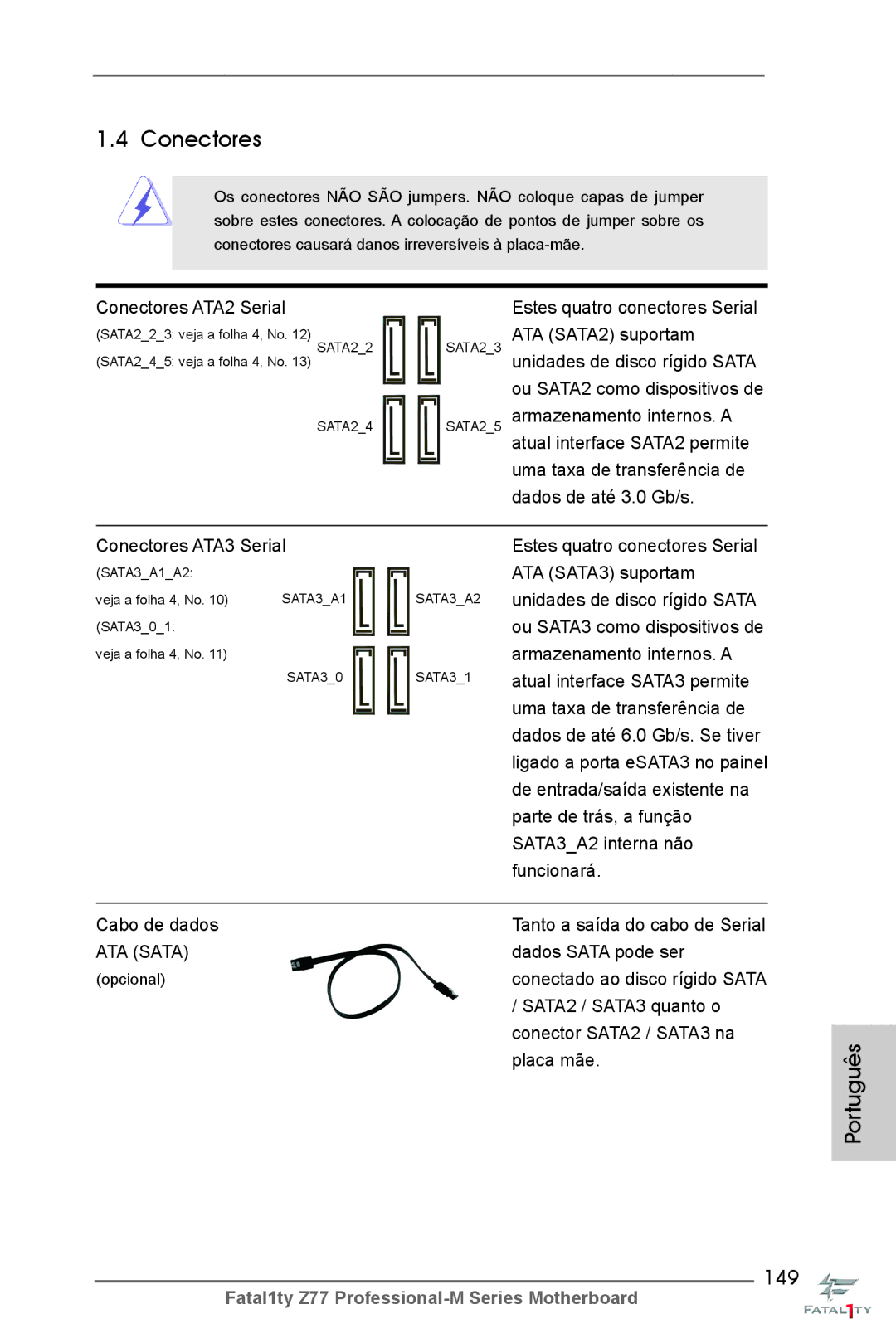 ASRock Fatal1ty Z77 Professional-M Conectores ATA3 Serial, Cabo de dados, Dados Sata pode ser, SATA2 / SATA3 quanto o 