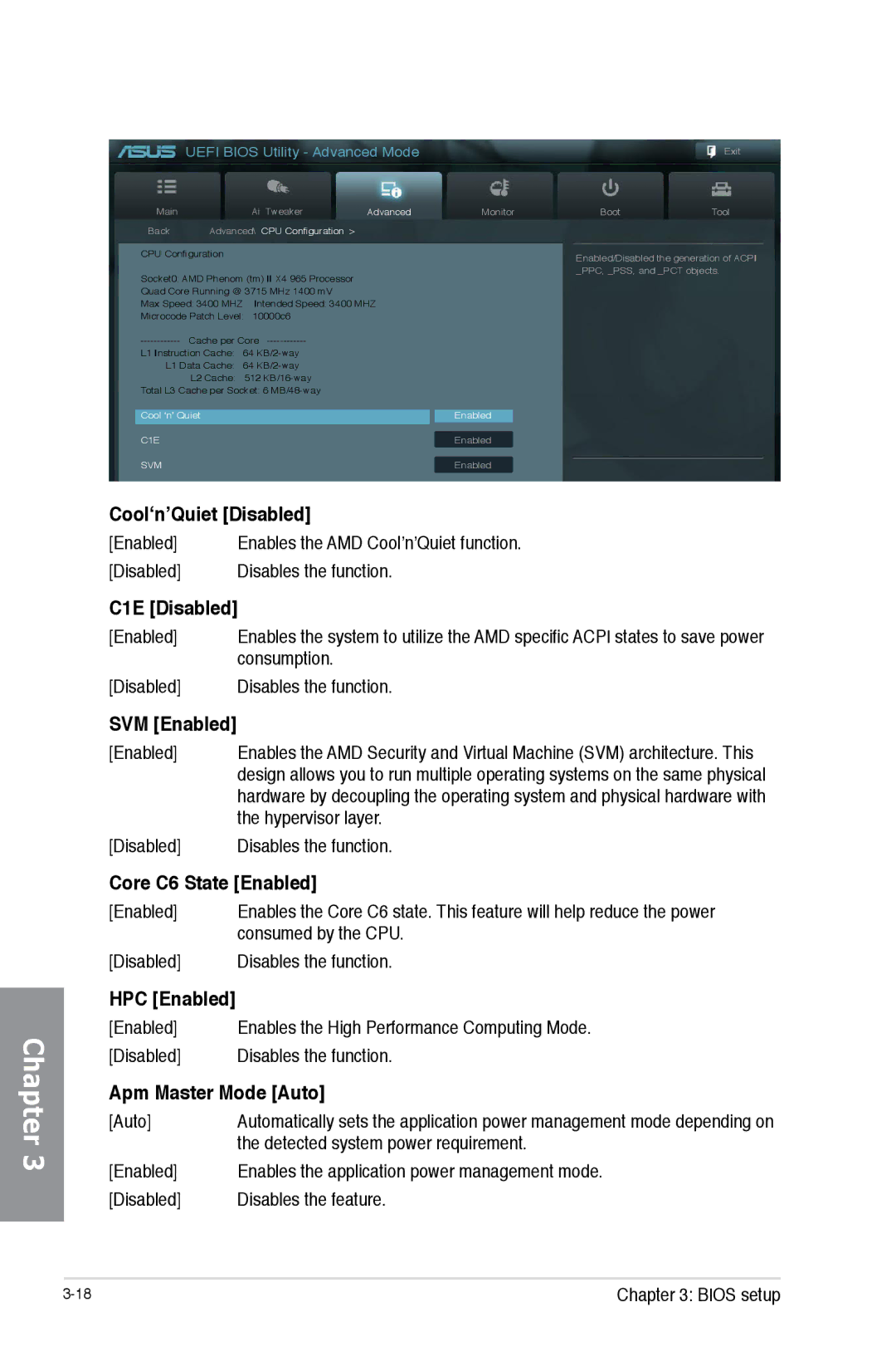 Asus 990FX R20 Cool‘n’Quiet Disabled, C1E Disabled, SVM Enabled, Core C6 State Enabled, HPC Enabled, Apm Master Mode Auto 