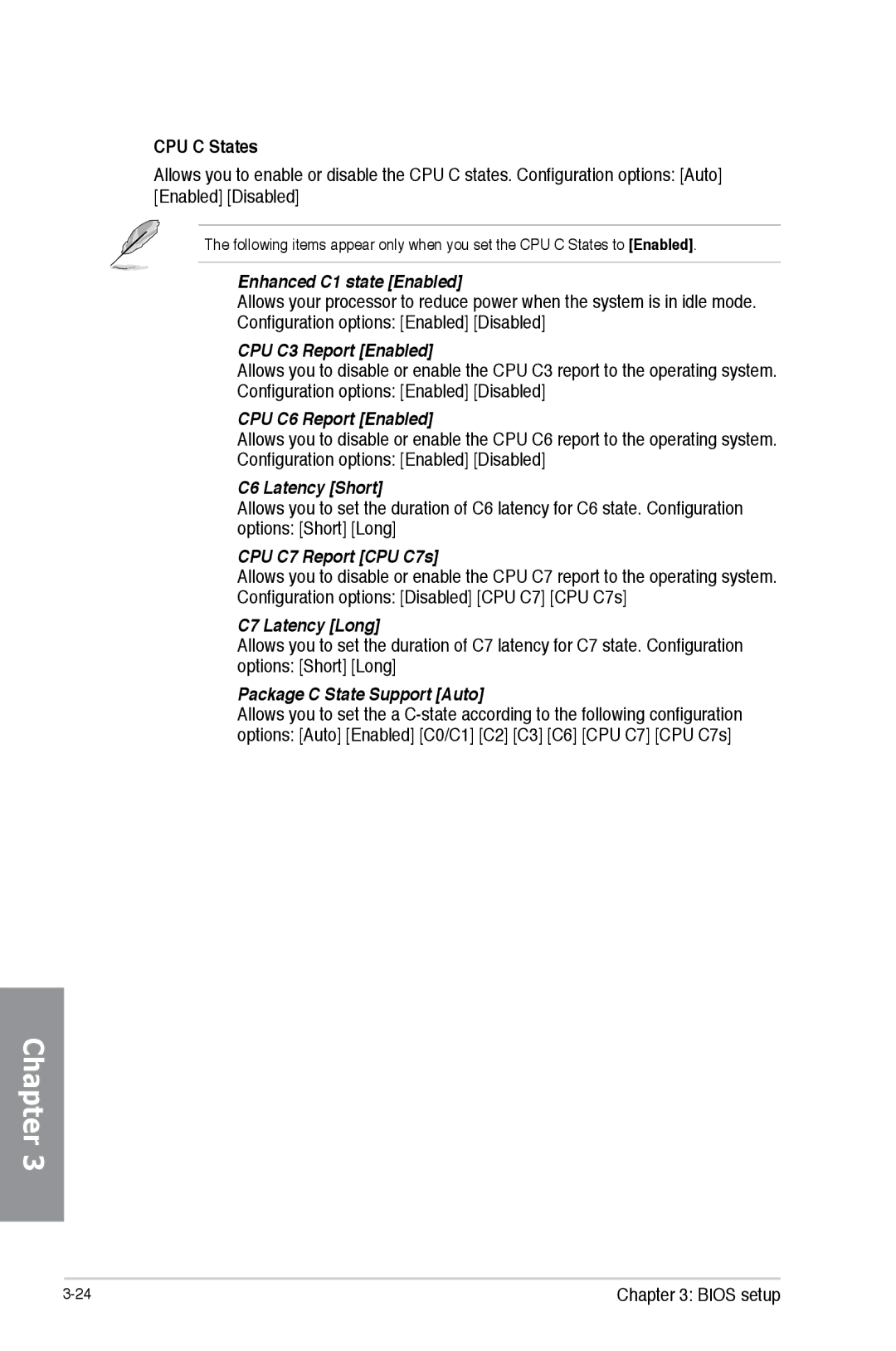 Asus H87M-PRO Enhanced C1 state Enabled, CPU C3 Report Enabled, CPU C6 Report Enabled, C6 Latency Short, C7 Latency Long 