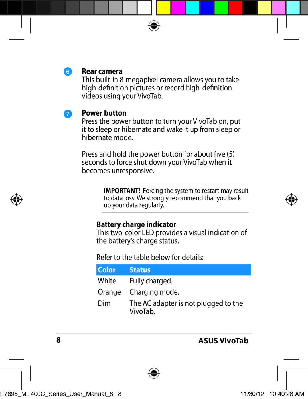 Asus ME400C-C2-BK Rear camera, Power button, Battery charge indicator, White Fully charged Orange Charging mode Dim 