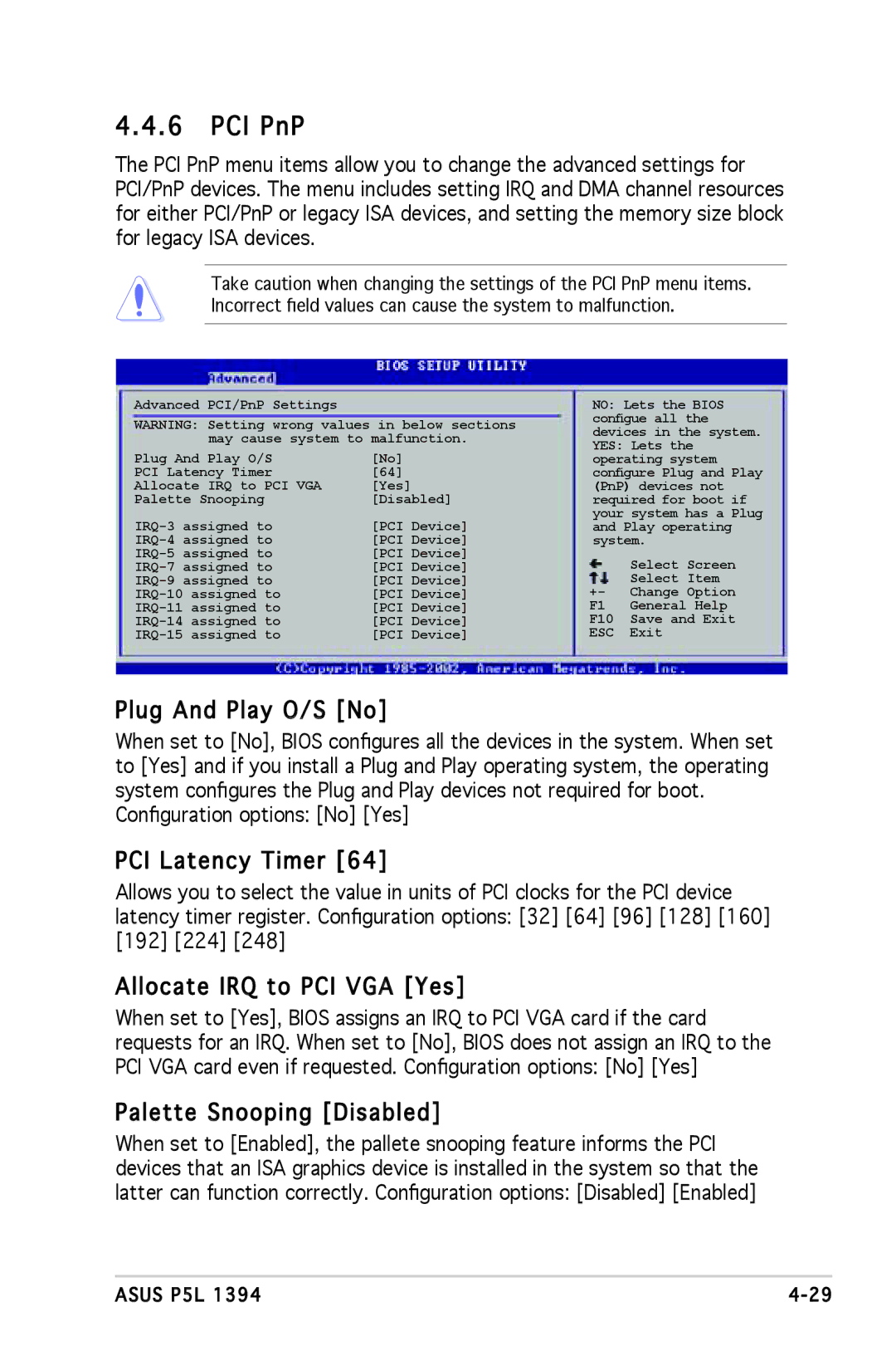 Asus P5L 1394 PCI PnP, Plug And Play O/S No, PCI Latency Timer, Allocate IRQ to PCI VGA Yes, Palette Snooping Disabled 