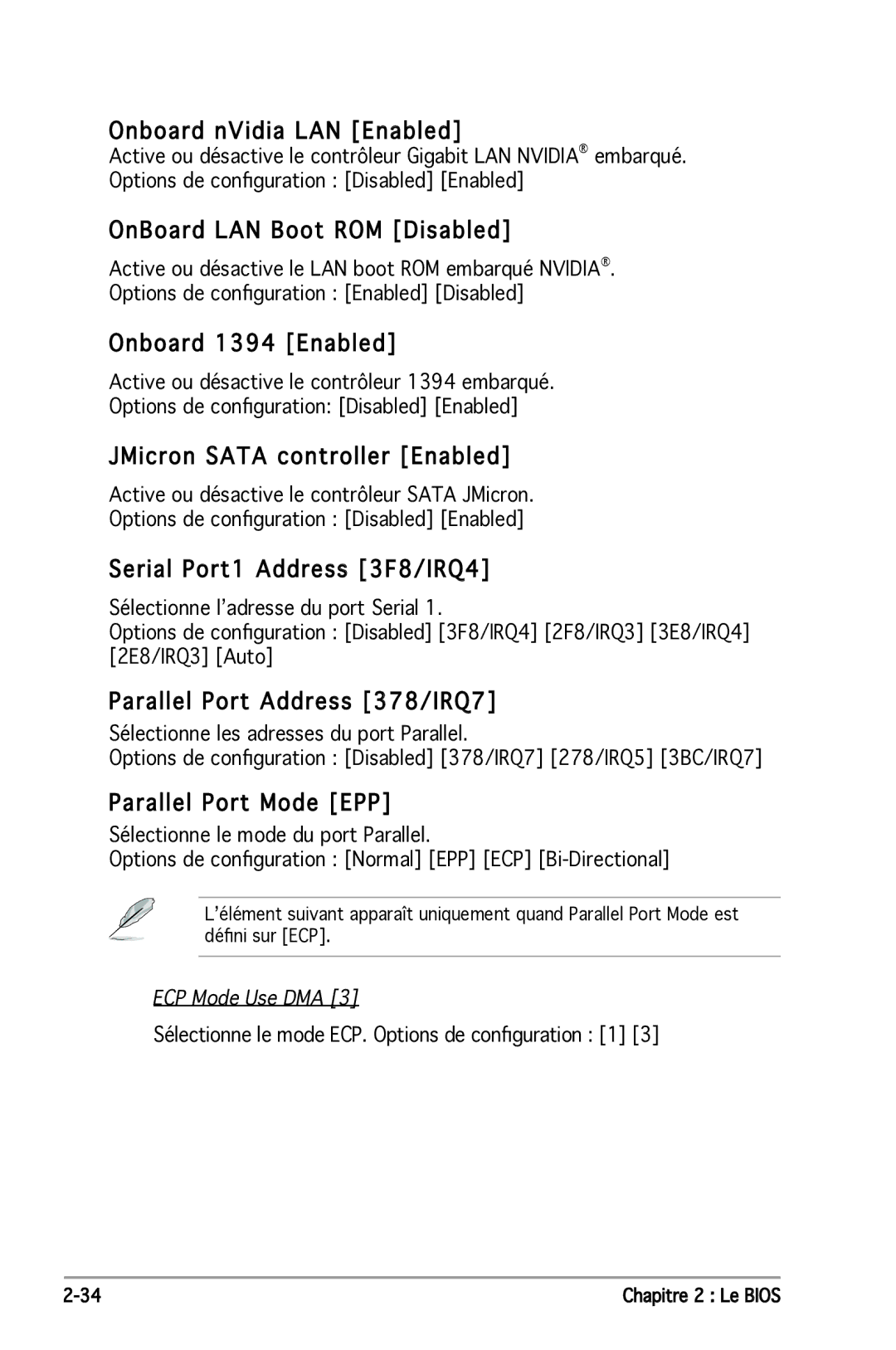 Asus P5N-E SLI Onboard nVidia LAN Enabled, OnBoard LAN Boot ROM Disabled, Onboard 1394 Enabled, Parallel Port Mode EPP 