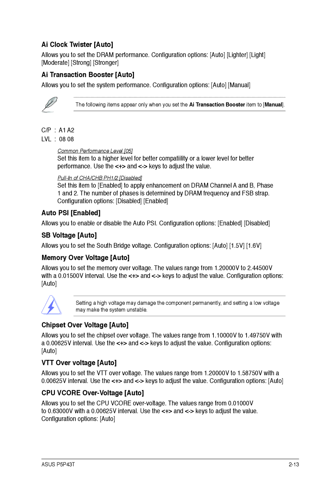 Asus p5p43t Ai Clock Twister Auto, Ai Transaction Booster Auto, Auto PSI Enabled, SB Voltage Auto, VTT Over voltage Auto 