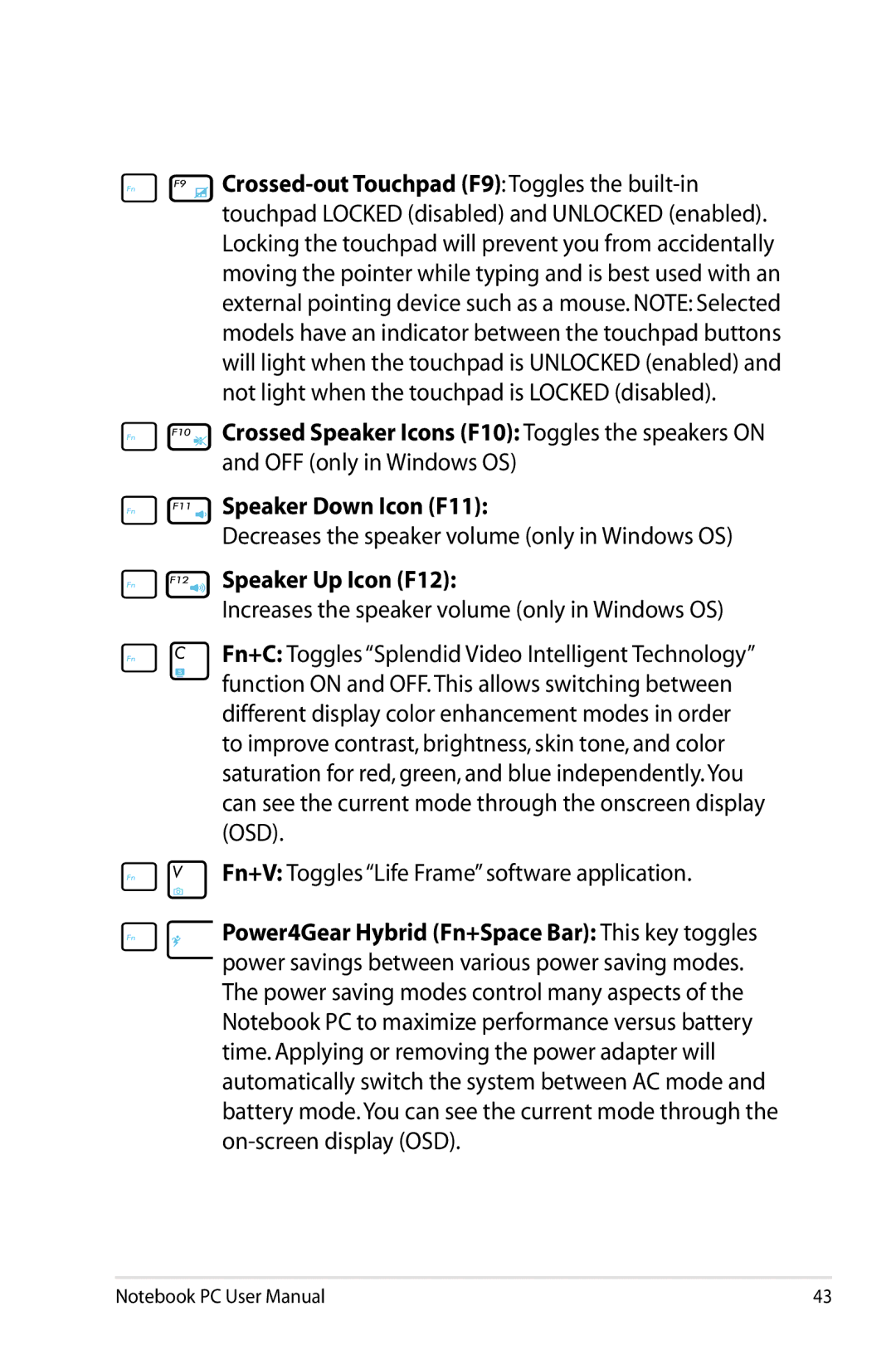 Asus X54C-RB92, X54CRB01 Speaker Down Icon F11, Decreases the speaker volume only in Windows OS, Speaker Up Icon F12 