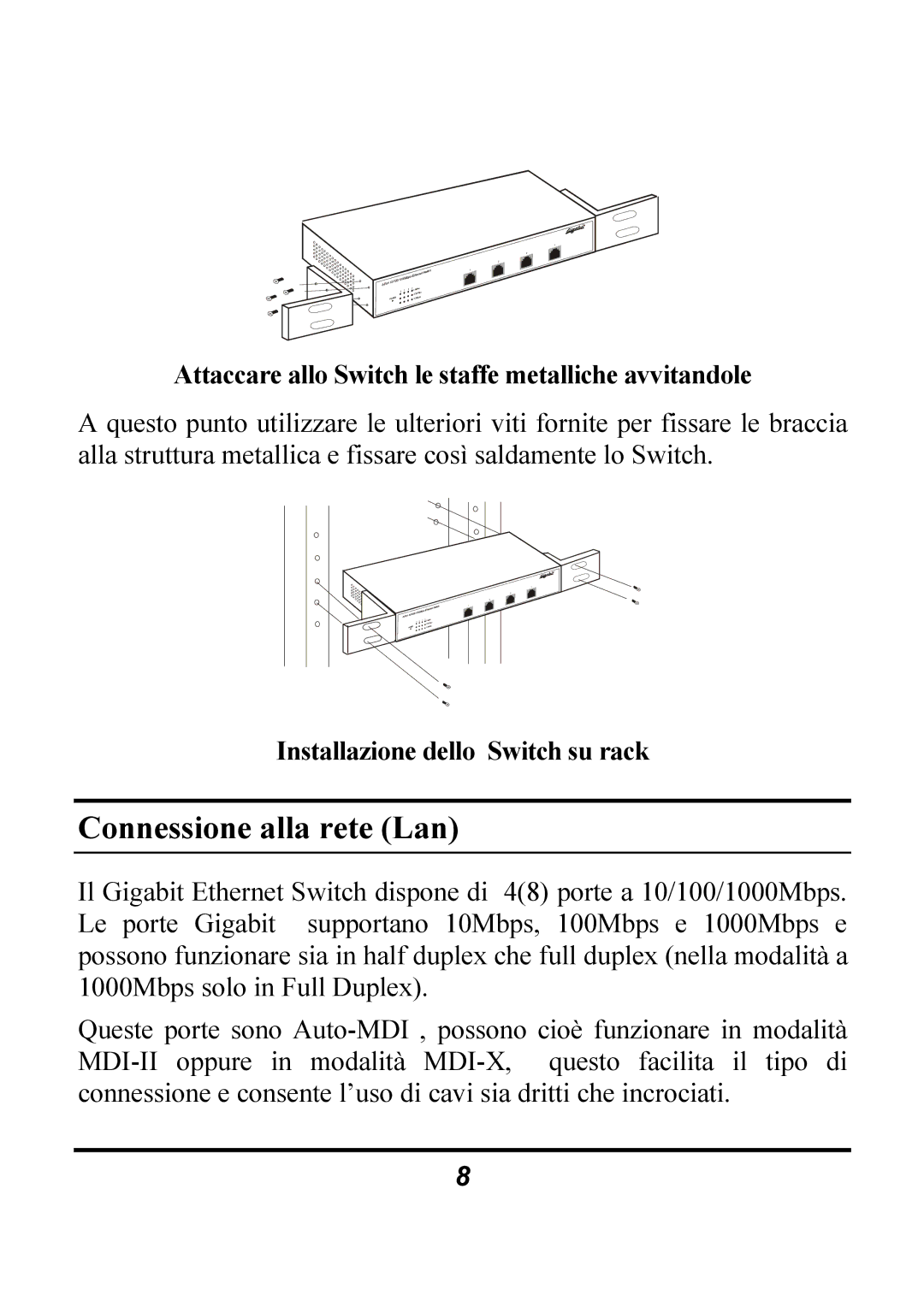 Atlantis Land 4/8 ports 10/100/1000Mbps Connessione alla rete Lan, Attaccare allo Switch le staffe metalliche avvitandole 