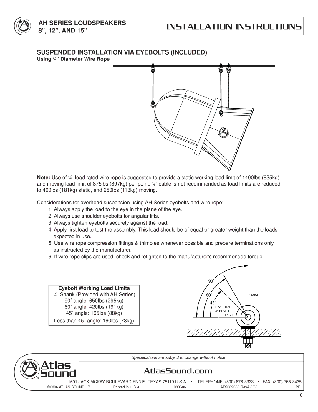 Atlas Sound AH66-8ST, AH99-8ST, AH94-8ST, AH9040S Suspended Installation VIA Eyebolts Included, Using 1⁄4 Diameter Wire Rope 