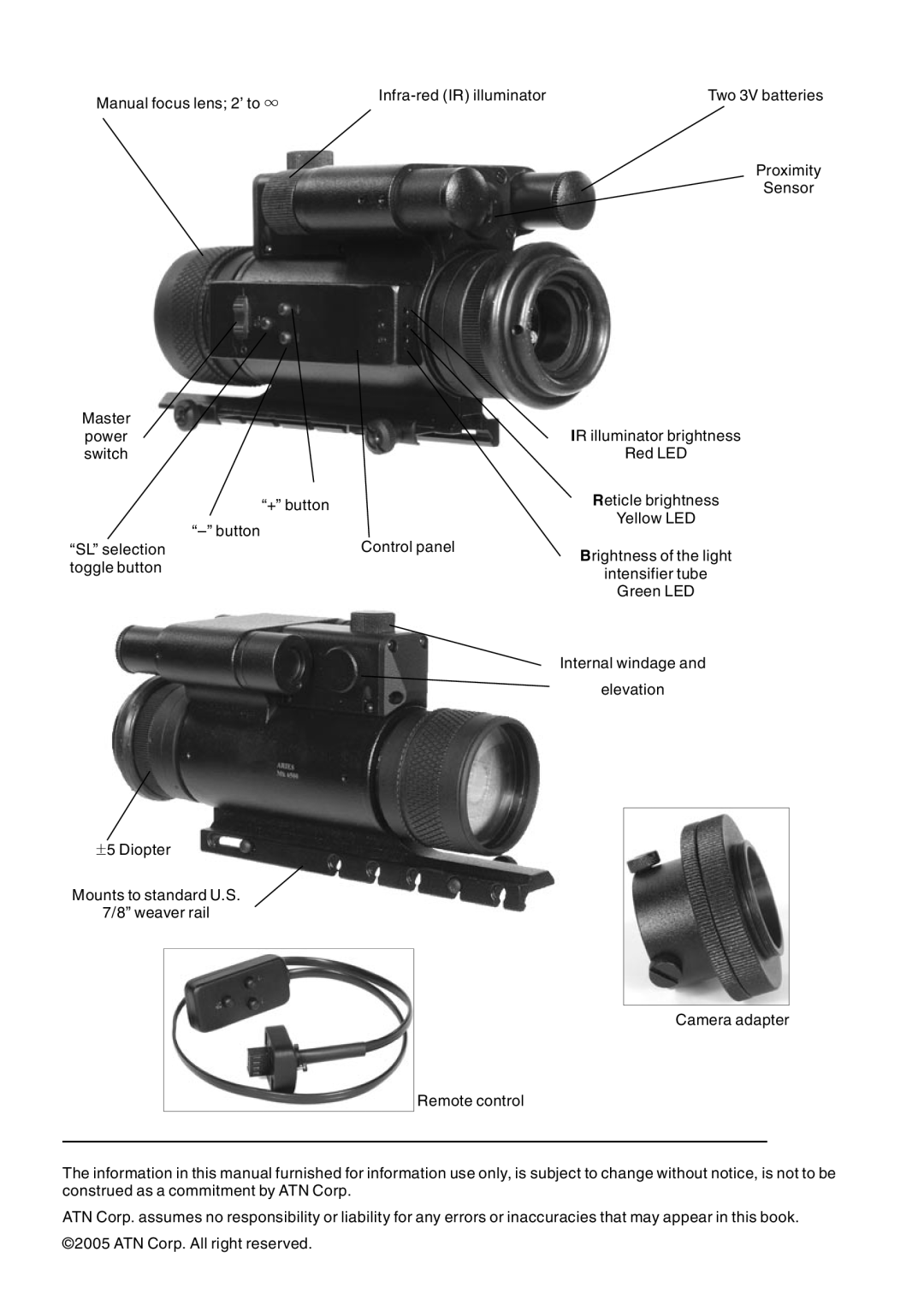 ATN Mk6500 Manual focus lens 2’ to , Infra-redIR illuminator, Two 3V batteries, Proximity Sensor, Master power switch 