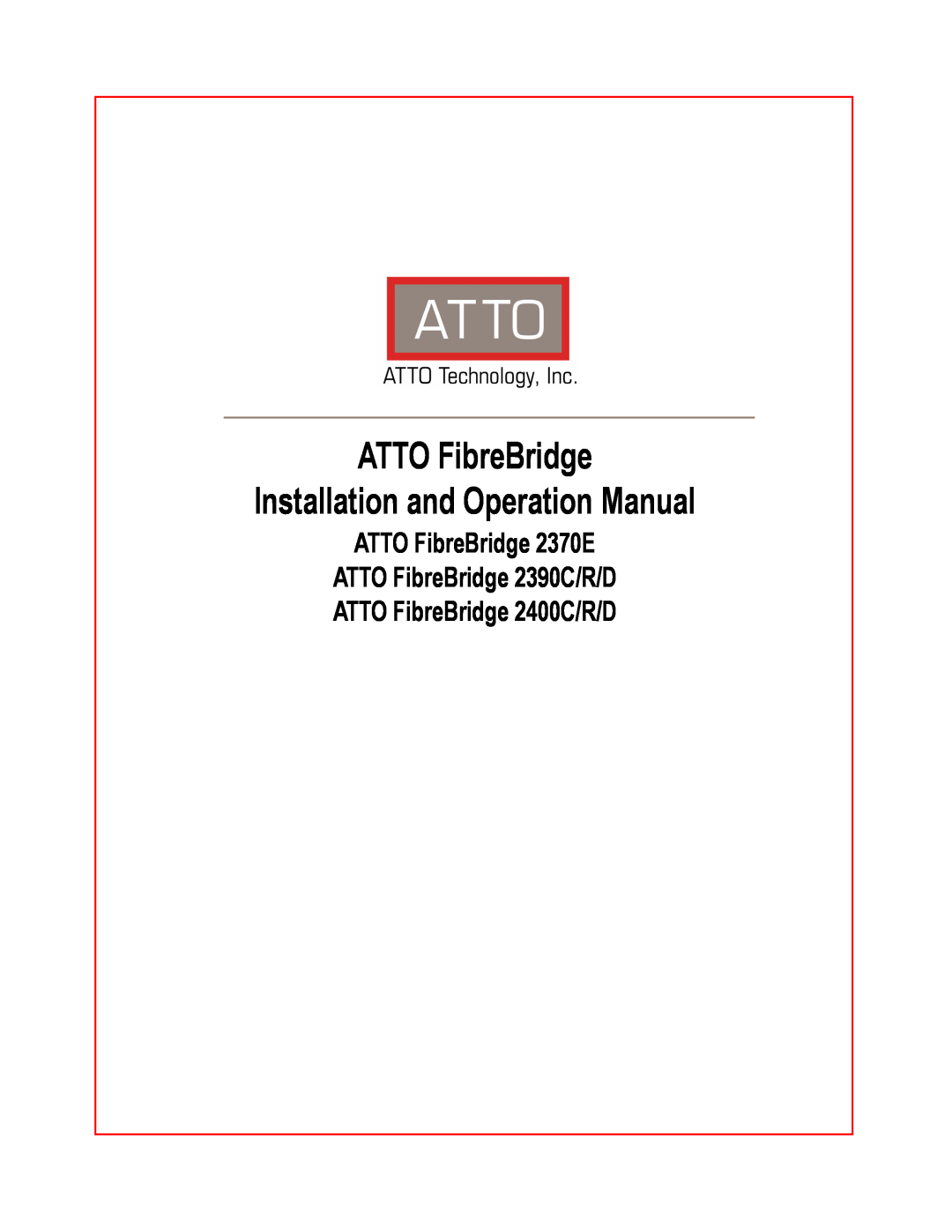 ATTO Technology 2390C/R/D operation manual ATTO FibreBridge Installation and Operation Manual, ATTO FibreBridge 2400C/R/D 