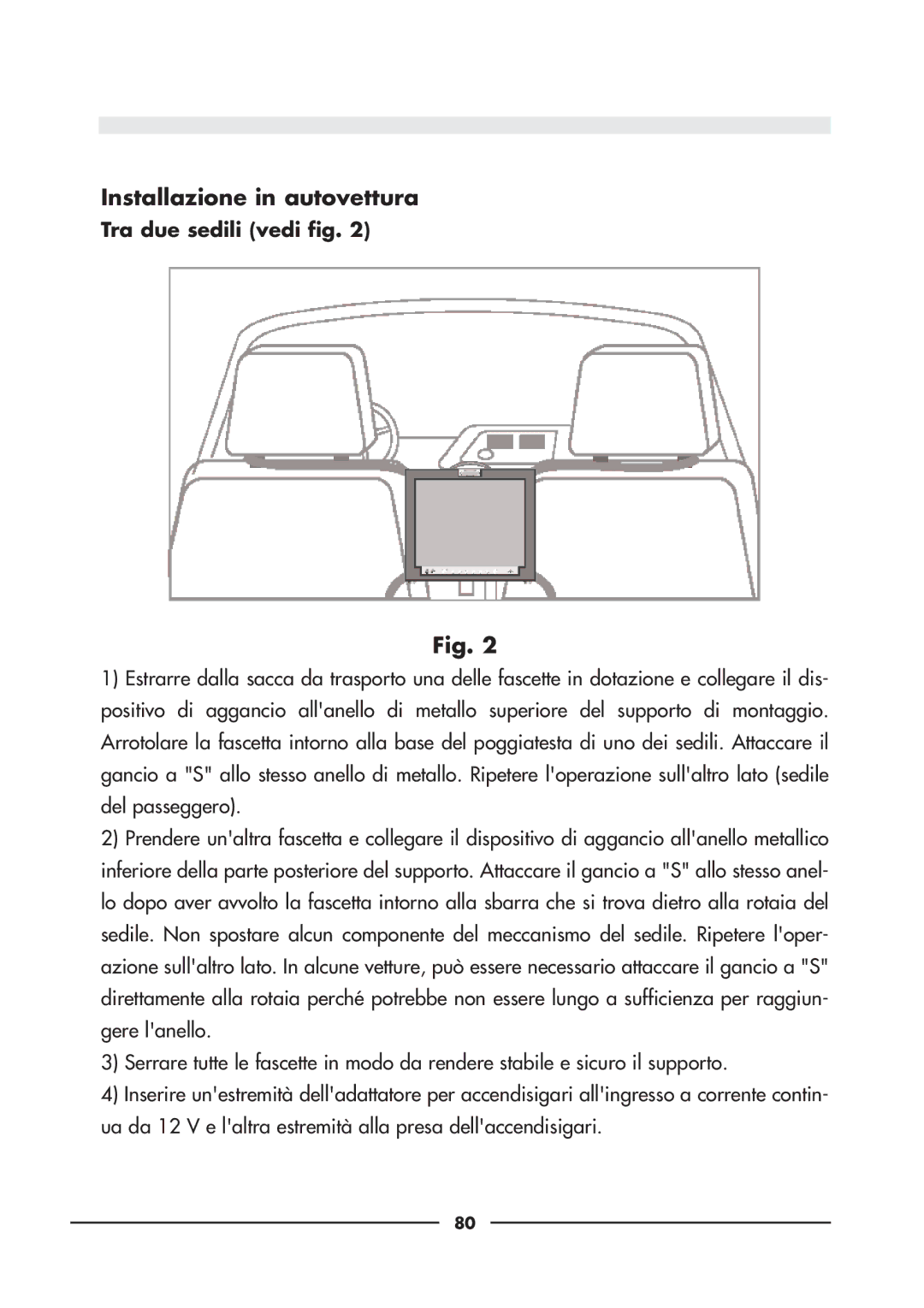 Audiovox D900 owner manual Installazione in autovettura, Tra due sedili vedi fig 