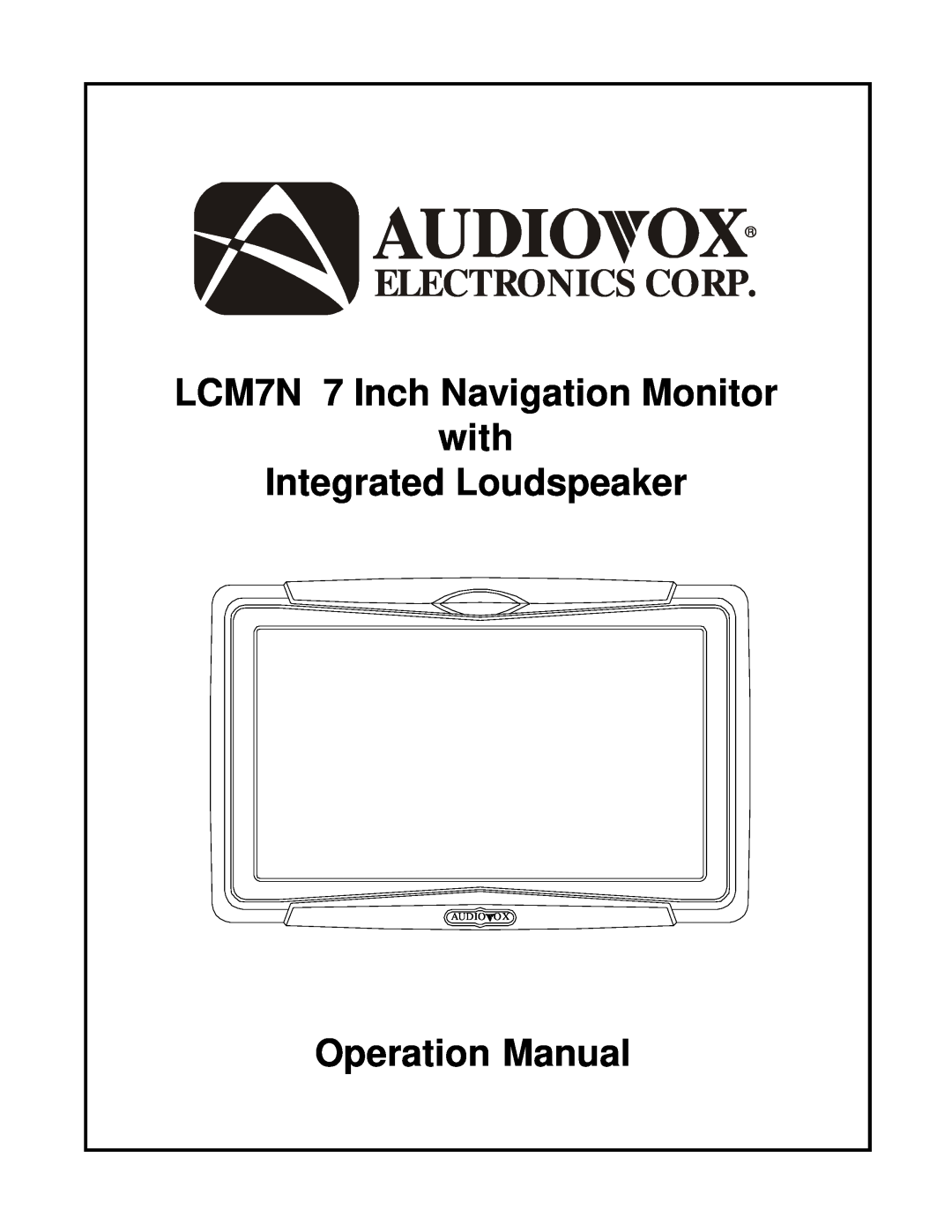Audiovox operation manual Electronics Corp, LCM7N 7 Inch Navigation Monitor with Integrated Loudspeaker, Audioox 
